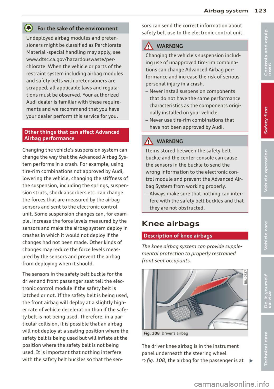 AUDI TT 2013  Owner´s Manual @ For the sake of the  environment 
Undeployed  airbag  modules  and  preten­
sioners  might  be  classified  as  Perchlorate 
Material  -special handling  may  apply,  see 
www.dtsc.ca .gov/hazardou