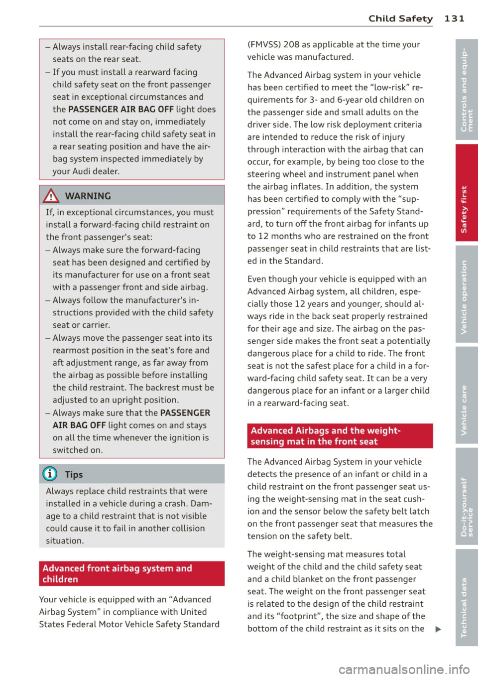 AUDI TT 2013 Owner´s Manual -Always install rear-facing child safety
seats on the rear seat.
- If you must install a rearward facing
child safety seat on the front passenger
seat in exceptional circumsta AUDI TT 2013 Owner´s Manual -Always install rear-facing child safety
seats on the rear seat.
- If you must install a rearward facing
child safety seat on the front passenger
seat in exceptional circumsta