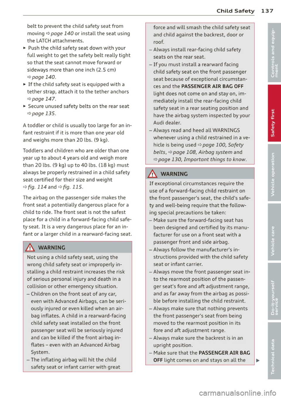 AUDI TT 2013 Owner´s Manual belt to prevent the child safety seat from
moving
r::!> page 140 or insta ll th e seat using
the LA TCH attachments .
" Push the child safety seat down w ith your
full weigh AUDI TT 2013 Owner´s Manual belt to prevent the child safety seat from
moving
r::!> page 140 or insta ll th e seat using
the LA TCH attachments .
" Push the child safety seat down w ith your
full weigh