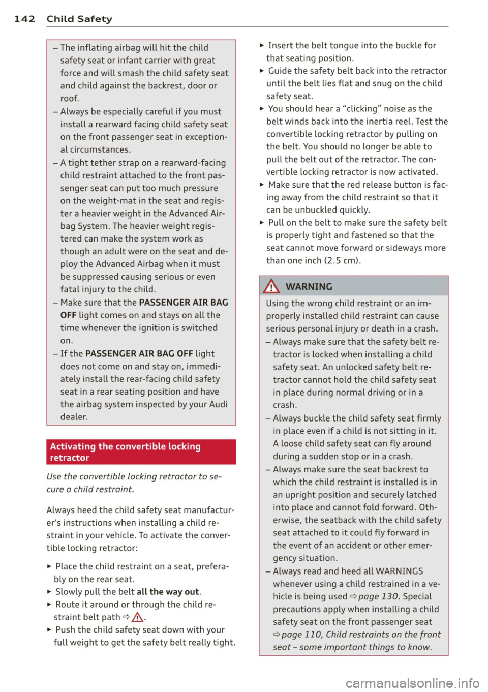 AUDI TT 2013 Owner´s Manual 142 Child Safety
-The inflating airbag will hit the child
safety seat or infant carrier with great
force and will smash the child safety seat and child against the backrest AUDI TT 2013 Owner´s Manual 142 Child Safety
-The inflating airbag will hit the child
safety seat or infant carrier with great
force and will smash the child safety seat and child against the backrest