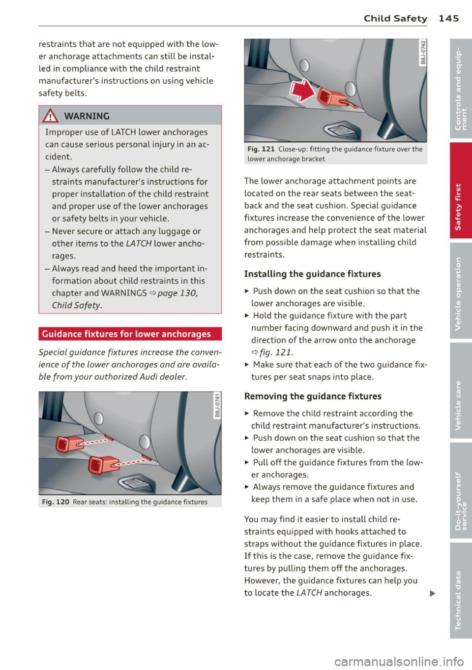 AUDI TT 2013 Owner´s Manual restraints that are not equipped with the low
er anchorage attachments can still be instal
led in compliance with the child restra int
manufacturers instructions on using veh AUDI TT 2013 Owner´s Manual restraints that are not equipped with the low
er anchorage attachments can still be instal
led in compliance with the child restra int
manufacturers instructions on using veh