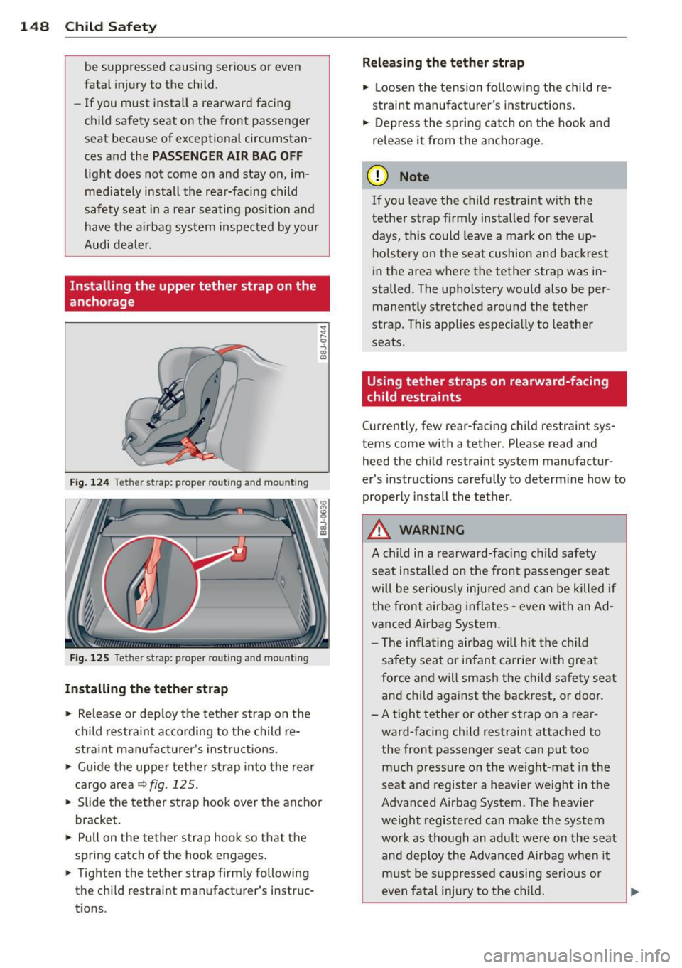 AUDI TT 2013 Owner´s Manual 148 Child Safet y
be suppressed causing ser ious or even
fatal injury to the child .
- If you must install a rearward facing
child safety seat on the front passenger
seat be AUDI TT 2013 Owner´s Manual 148 Child Safet y
be suppressed causing ser ious or even
fatal injury to the child .
- If you must install a rearward facing
child safety seat on the front passenger
seat be