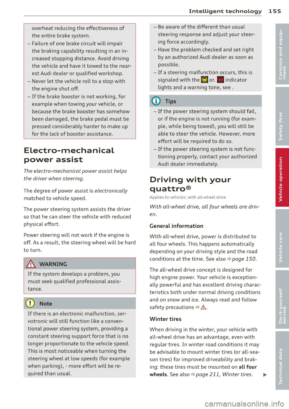 AUDI TT 2013 Owner´s Manual overheat reducing the effectiveness of
the ent ire brake system.
- Failure of one brake circuit will impair
the braking capability resulting in an in
creased stopp ing distance. AUDI TT 2013 Owner´s Manual overheat reducing the effectiveness of
the ent ire brake system.
- Failure of one brake circuit will impair
the braking capability resulting in an in
creased stopp ing distance.