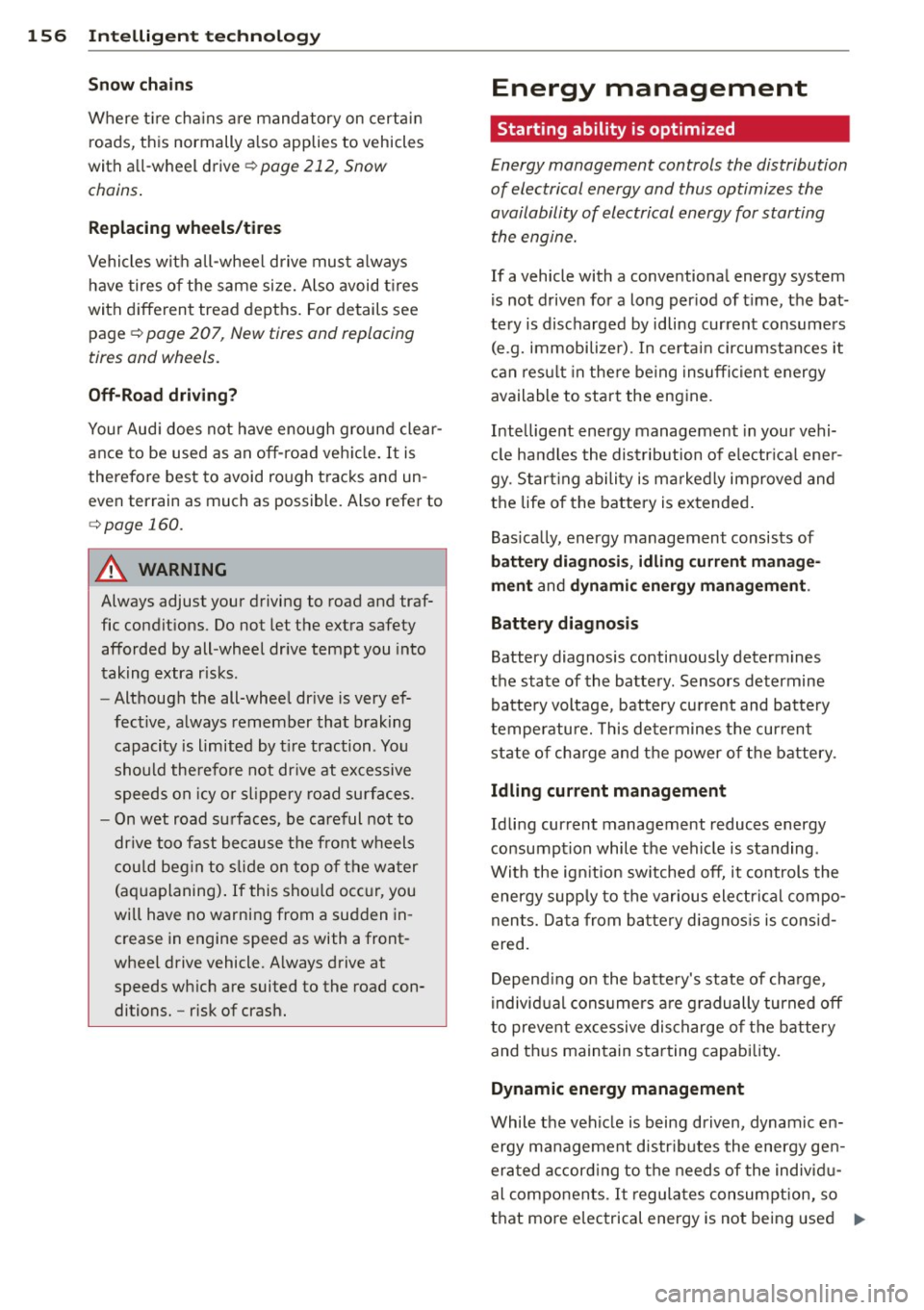 AUDI TT 2013 Owner´s Manual 156 Intellig ent technol ogy
Snow cha in s
Where t ire cha ins are mandatory on certain
roads, this normally a lso applies to vehicles
with a ll-wheel drive ¢
page 212, Snow
c AUDI TT 2013 Owner´s Manual 156 Intellig ent technol ogy
Snow cha in s
Where t ire cha ins are mandatory on certain
roads, this normally a lso applies to vehicles
with a ll-wheel drive ¢
page 212, Snow
c