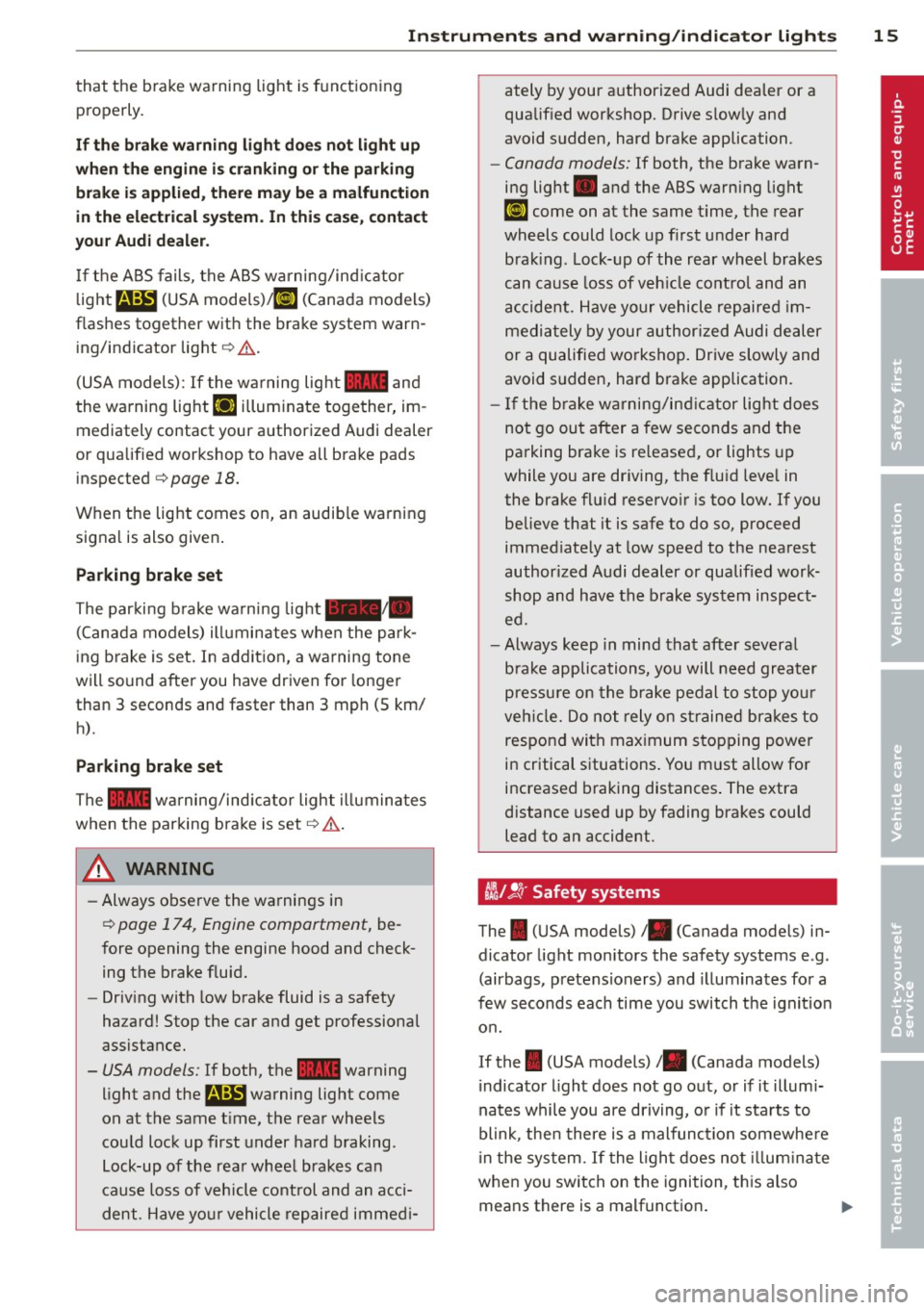 AUDI TT 2013 Owner´s Manual Instrument s and warnin g/indic ator ligh ts 15
that the brake wa rning light is funct ioning
properly .
If the brak e warni ng lig ht does not li ght up
when the en gin e is c ranking AUDI TT 2013 Owner´s Manual Instrument s and warnin g/indic ator ligh ts 15
that the brake wa rning light is funct ioning
properly .
If the brak e warni ng lig ht does not li ght up
when the en gin e is c ranking