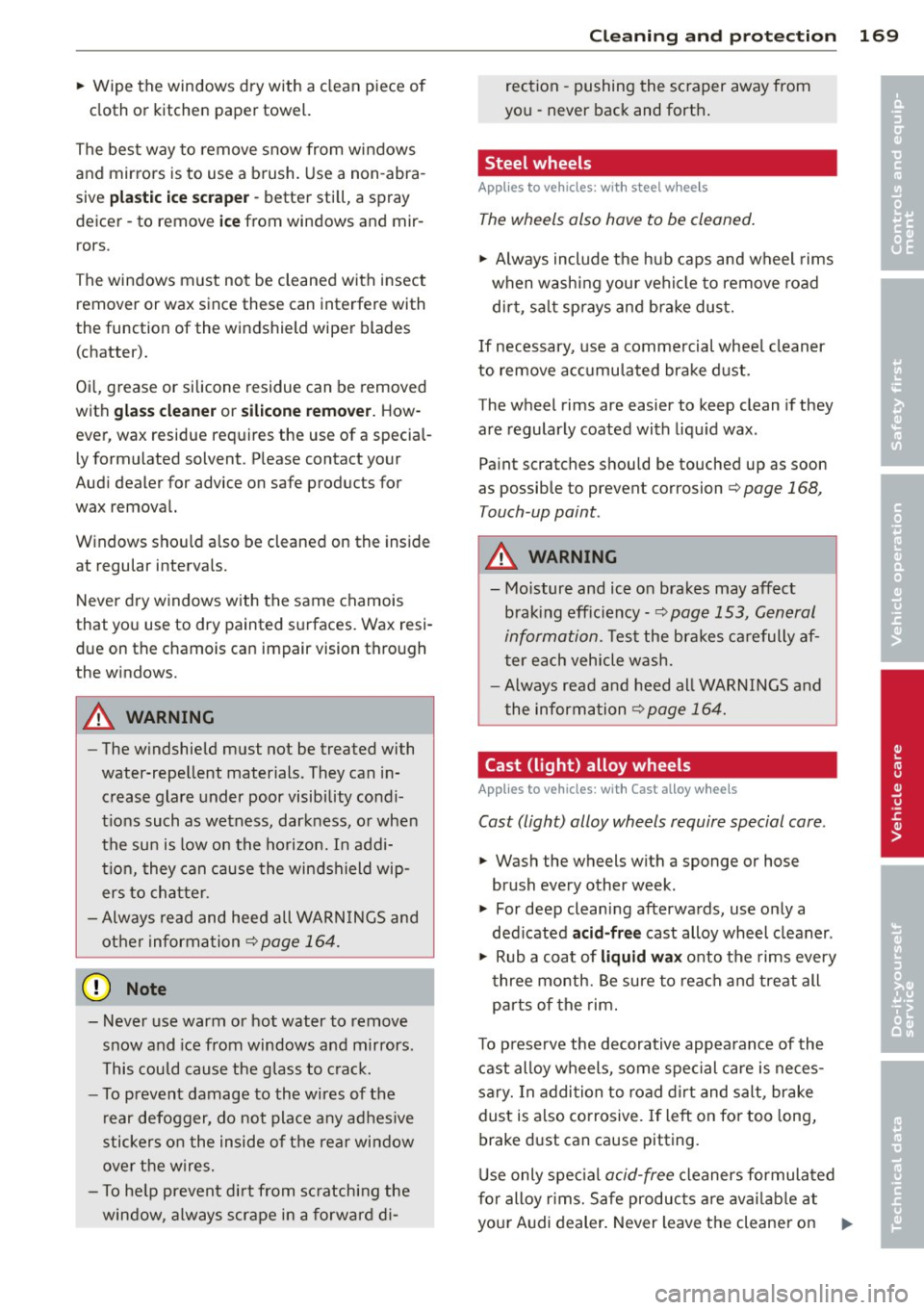 AUDI TT 2013 Owner´s Manual ~ Wipe the windows dry with a clean piece of
cloth or kitchen paper towel.
The best way to remove snow from windows
and mirrors is to use a brush. Use a non-abra
sive
plast AUDI TT 2013 Owner´s Manual ~ Wipe the windows dry with a clean piece of
cloth or kitchen paper towel.
The best way to remove snow from windows
and mirrors is to use a brush. Use a non-abra
sive
plast
