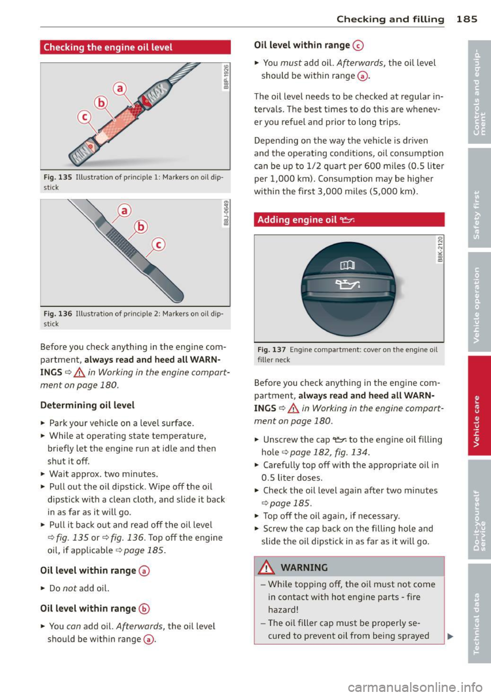 AUDI TT 2013 Owner´s Manual Checking the engine oil level
Fig . 135 Illust rat ion of principle 1: Ma rkers on o il dip Â
st ick
F ig . 13 6 Illust rat io n of principle 2: Markers o n oil dip·
st ic k
Before AUDI TT 2013 Owner´s Manual Checking the engine oil level
Fig . 135 Illust rat ion of principle 1: Ma rkers on o il dip Â
st ick
F ig . 13 6 Illust rat io n of principle 2: Markers o n oil dip·
st ic k
Before