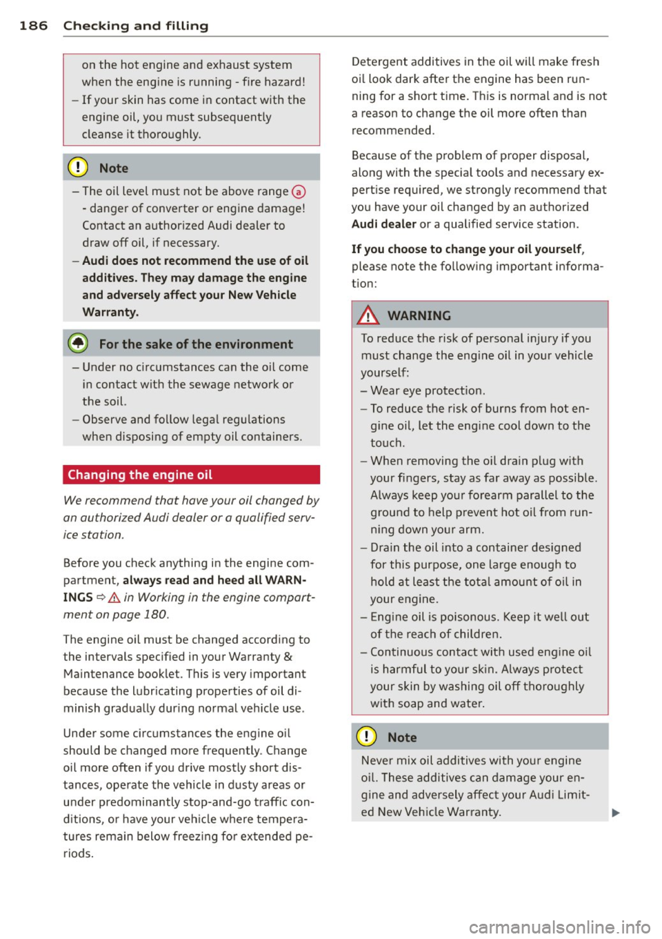 AUDI TT 2013 Owner´s Manual 186 Checking and filling
on the hot engine and exhaust system
when the engine is running -fire hazard!
- If your skin has come in contact with the
engine oil, you must subsequ AUDI TT 2013 Owner´s Manual 186 Checking and filling
on the hot engine and exhaust system
when the engine is running -fire hazard!
- If your skin has come in contact with the
engine oil, you must subsequ