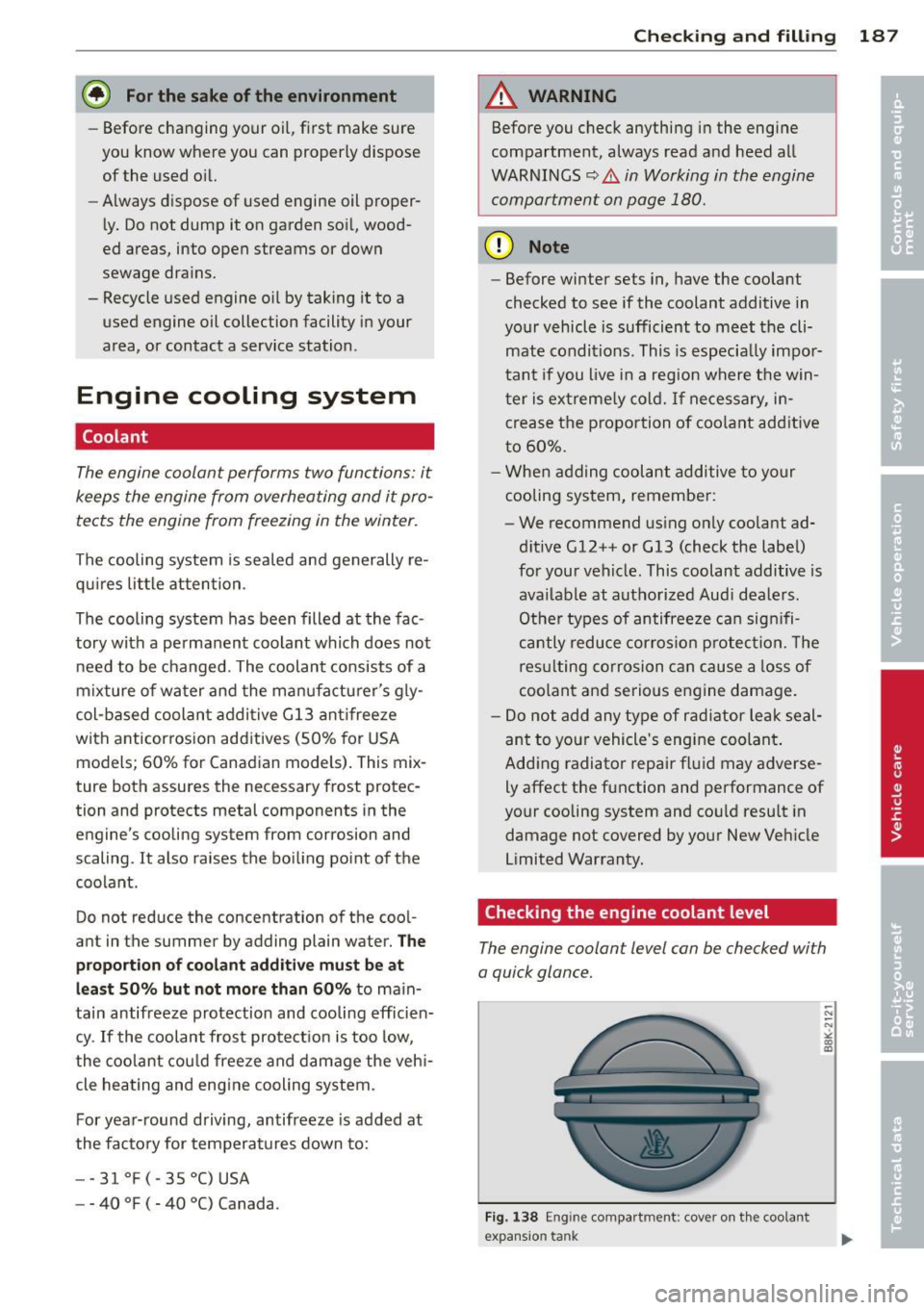 AUDI TT 2013 Owner´s Manual @ For the sake of the environment
- Before changing your oil, first make sure
you know where you can properly dispose of the used oil.
- Always dispose of used engine oil proper AUDI TT 2013 Owner´s Manual @ For the sake of the environment
- Before changing your oil, first make sure
you know where you can properly dispose of the used oil.
- Always dispose of used engine oil proper