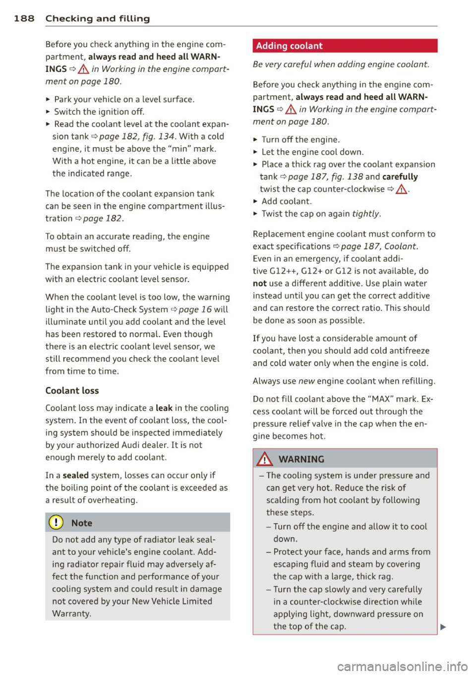 AUDI TT 2013 Owner´s Manual 188 Checking and filling
Before you check anything in the engine comÂ
partment,
alwa ys r ea d and heed all WARNÂ
INGS ¢ A in Working in the engine compartÂ
ment on page 180.
†AUDI TT 2013 Owner´s Manual 188 Checking and filling
Before you check anything in the engine comÂ
partment,
alwa ys r ea d and heed all WARNÂ
INGS ¢ A in Working in the engine compartÂ
ment on page 180.
â€