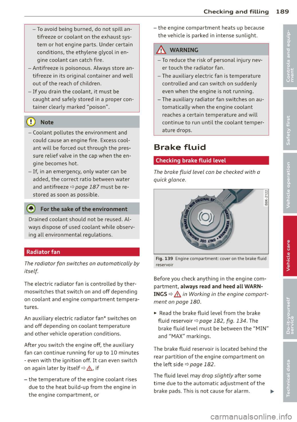 AUDI TT 2013 Owner´s Manual -To avoid being burned, do not spill an
tifreeze or coolant on the exhaust sys tem or hot engine parts. Under certain
conditions, the ethylene glycol in en
gine coolant AUDI TT 2013 Owner´s Manual -To avoid being burned, do not spill an
tifreeze or coolant on the exhaust sys tem or hot engine parts. Under certain
conditions, the ethylene glycol in en
gine coolant