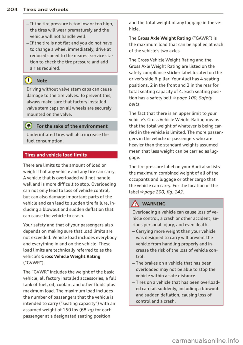 AUDI TT 2013 Owner´s Manual 204 Tire s and wheel s
-If the tire pressure is too low or too high,
the tires w ill wear prematurely and the
vehicle will not handle well.
- If the tire is not flat and you do n AUDI TT 2013 Owner´s Manual 204 Tire s and wheel s
-If the tire pressure is too low or too high,
the tires w ill wear prematurely and the
vehicle will not handle well.
- If the tire is not flat and you do n