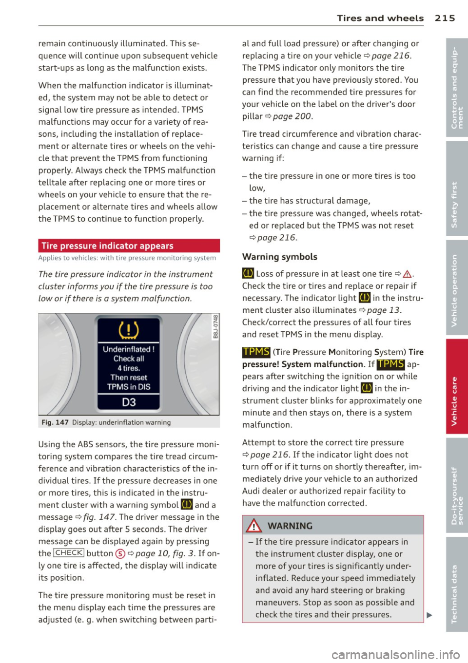 AUDI TT 2013  Owner´s Manual remain  continuous ly illuminated . This se ­
quence will  continue  upon subsequent  vehicle 
start-ups  as long  as the  ma lfunction  ex ists. 
When  the  malfunct ion  indicator  is ill uminat­
