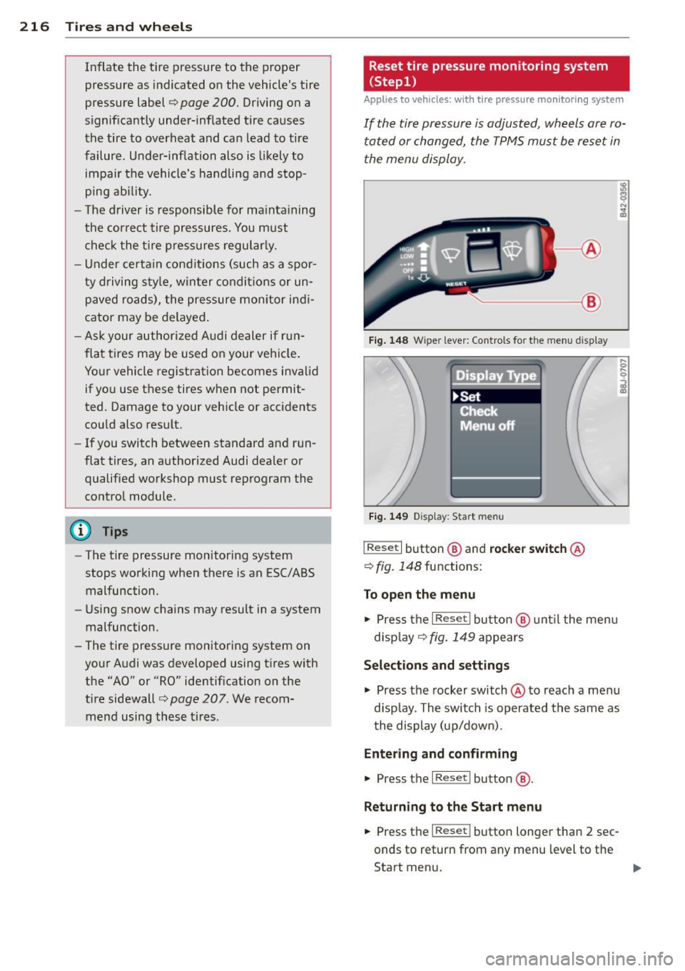 AUDI TT 2013 Owner´s Manual 216 Tires and wheels
Inflate the tire pressure to the proper
pressure as indicated on the vehicles tire
pressure label¢
page 200. Driving on a
significantly under-inflated tire c AUDI TT 2013 Owner´s Manual 216 Tires and wheels
Inflate the tire pressure to the proper
pressure as indicated on the vehicles tire
pressure label¢
page 200. Driving on a
significantly under-inflated tire c