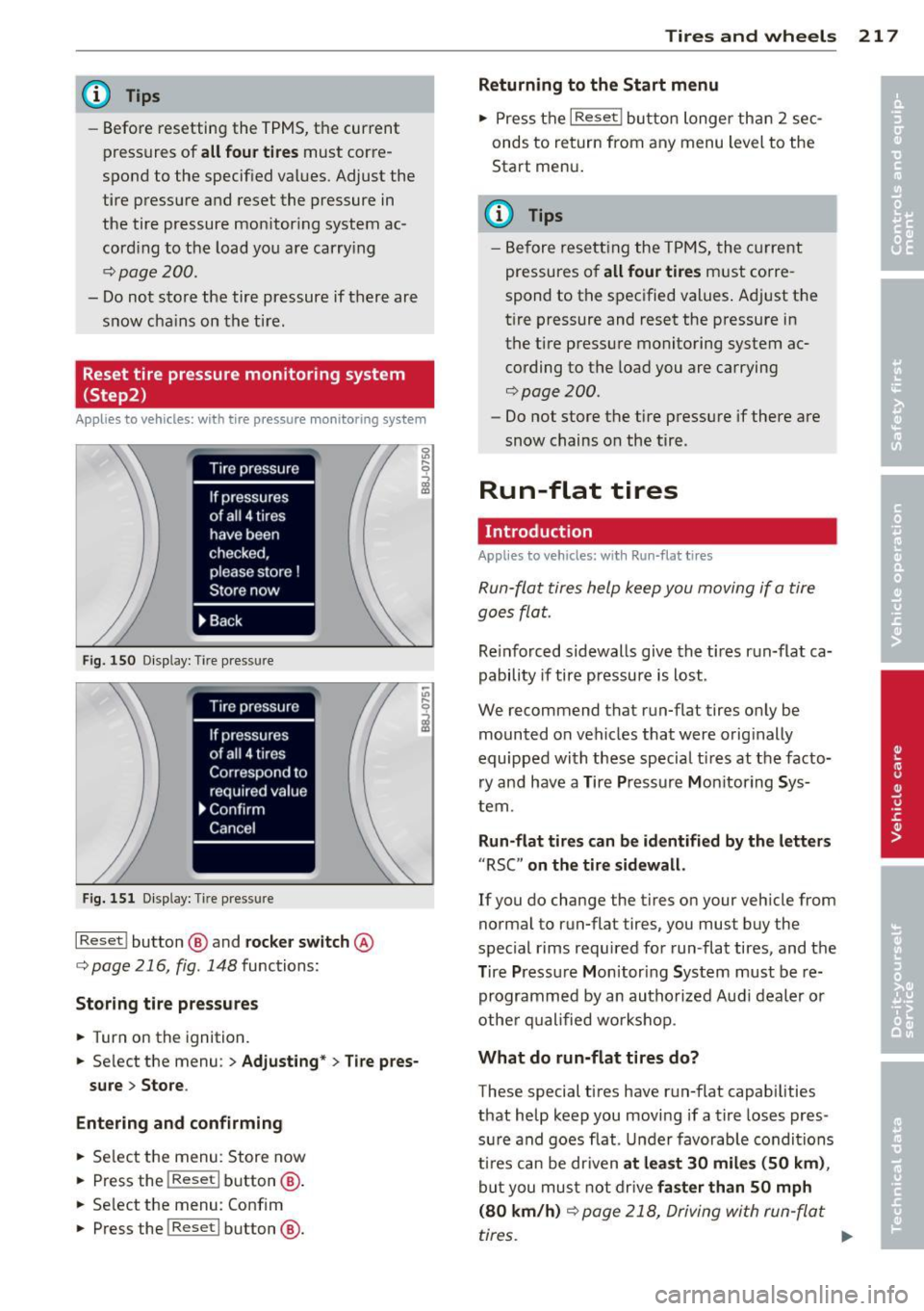 AUDI TT 2013 Owner´s Manual @ Tips
-Before resetting the TPMS, the current
pressures of
all four tires must corre
spond t o the specified va lues. Adjust the
tire pressu re and reset the pressure in
the tire AUDI TT 2013 Owner´s Manual @ Tips
-Before resetting the TPMS, the current
pressures of
all four tires must corre
spond t o the specified va lues. Adjust the
tire pressu re and reset the pressure in
the tire