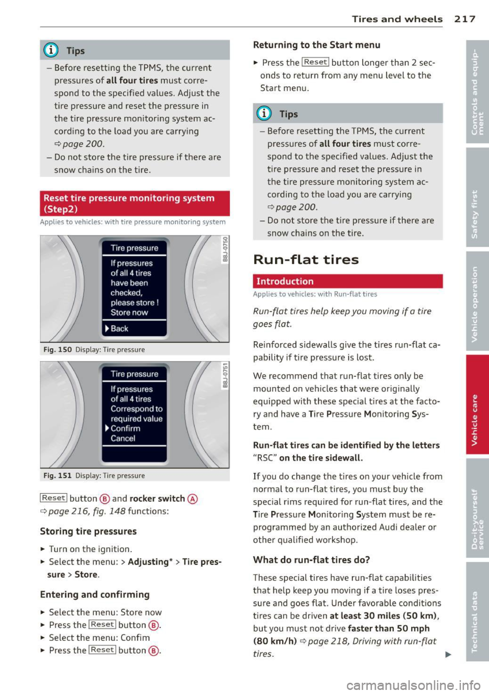 AUDI TT 2013  Owner´s Manual @ Tips 
-Before  resetting  the TPMS, the  current 
pressures of 
all four tires must  corre­
spond t o the  specified  va lues. Adjust  the 
tire  pressu re and  reset  the  pressure in 
the  tire  