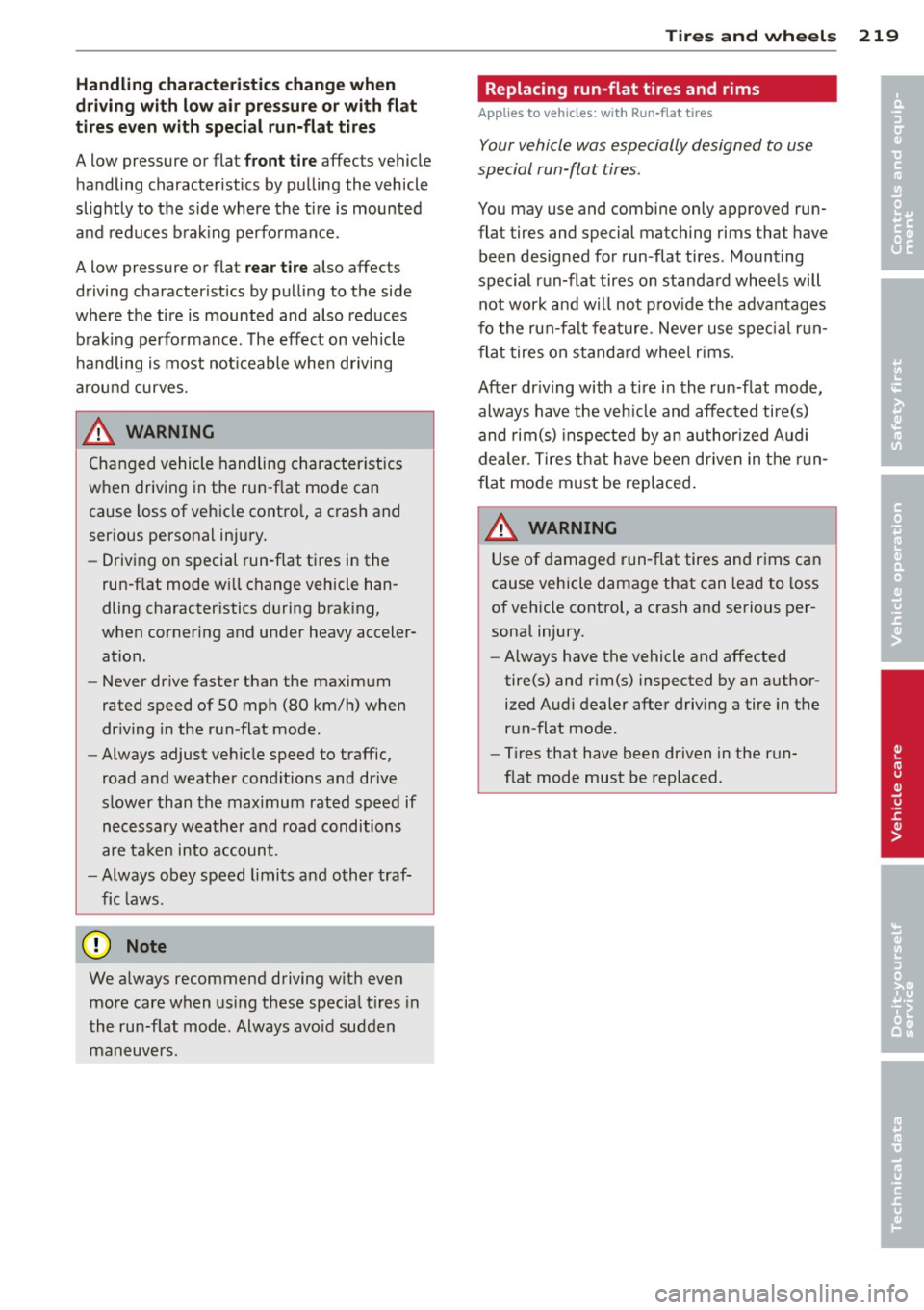 AUDI TT 2013  Owner´s Manual Handling characteristics  change when 
driving  with low air  pressure or with  flat 
tires  even with  special run-flat  tires 
A low  pressure or flat front tire affects  vehicle 
handling  characte