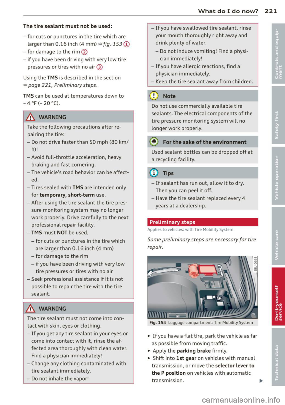 AUDI TT 2013  Owner´s Manual The tire  sea lant  mu st  not  be us ed : 
- for  c uts  or  punctures  in the  tire which  are 
l arger  than  0.16  inch  (4  mm) 
q fig.  153 (D 
- for  damage  to  the  rim@ 
- if you  have  been