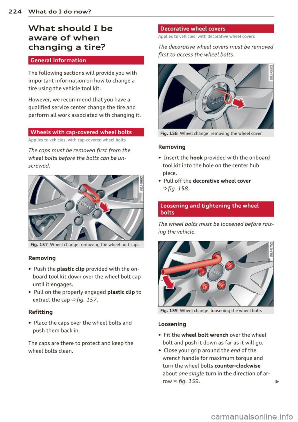 AUDI TT 2013  Owner´s Manual 224  What  do  I  do  now? 
What  should  I  be 
aware  of  when 
changing  a  tire? 
General  information 
The  following  sections  will  provide  you  with 
important  information  on  how to  chan