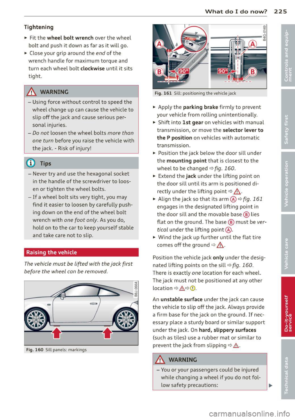 AUDI TT 2013 Owner´s Manual Tightening
• Fit the wh eel b olt wren ch over t he wheel
bolt and push it down as far as it will go .
• Close your gr ip aro und the
end of the
wrench handle for maximum AUDI TT 2013 Owner´s Manual Tightening
• Fit the wh eel b olt wren ch over t he wheel
bolt and push it down as far as it will go .
• Close your gr ip aro und the
end of the
wrench handle for maximum
