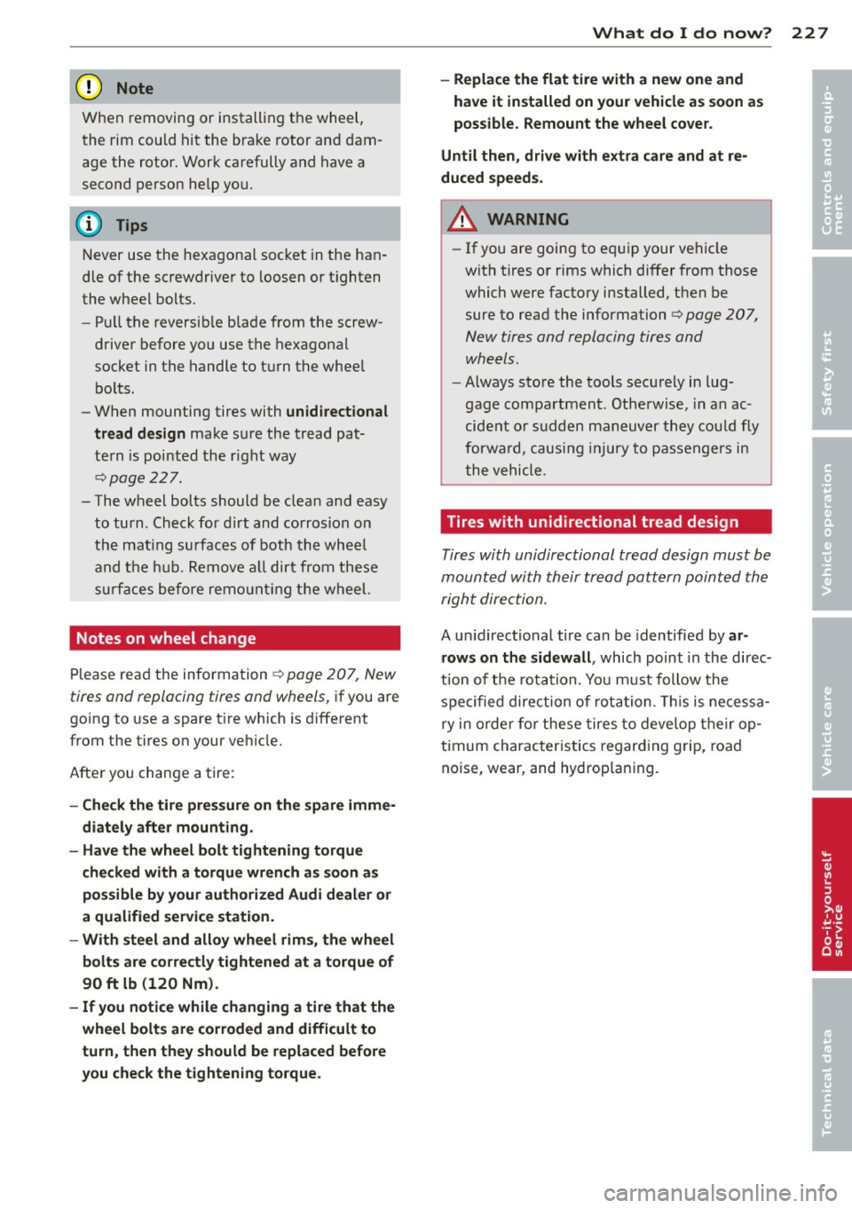 AUDI TT 2013 Owner´s Manual (D Note
When removing or installing the wheel,
the rim could hit the bra ke rotor and dam
age the rotor . Wor k carefully and have a
second person help you.
N ever use the hexa AUDI TT 2013 Owner´s Manual (D Note
When removing or installing the wheel,
the rim could hit the bra ke rotor and dam
age the rotor . Wor k carefully and have a
second person help you.
N ever use the hexa