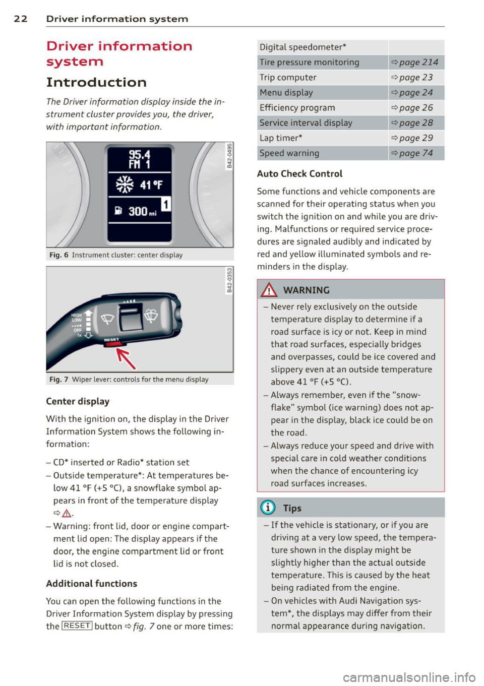AUDI TT 2013 Owner´s Manual 22 Driver in formation sy ste m
Driver information
system
Introduction
The Driver information display inside the in
strument cluster provides you, the driver ,
with important i AUDI TT 2013 Owner´s Manual 22 Driver in formation sy ste m
Driver information
system
Introduction
The Driver information display inside the in
strument cluster provides you, the driver ,
with important i