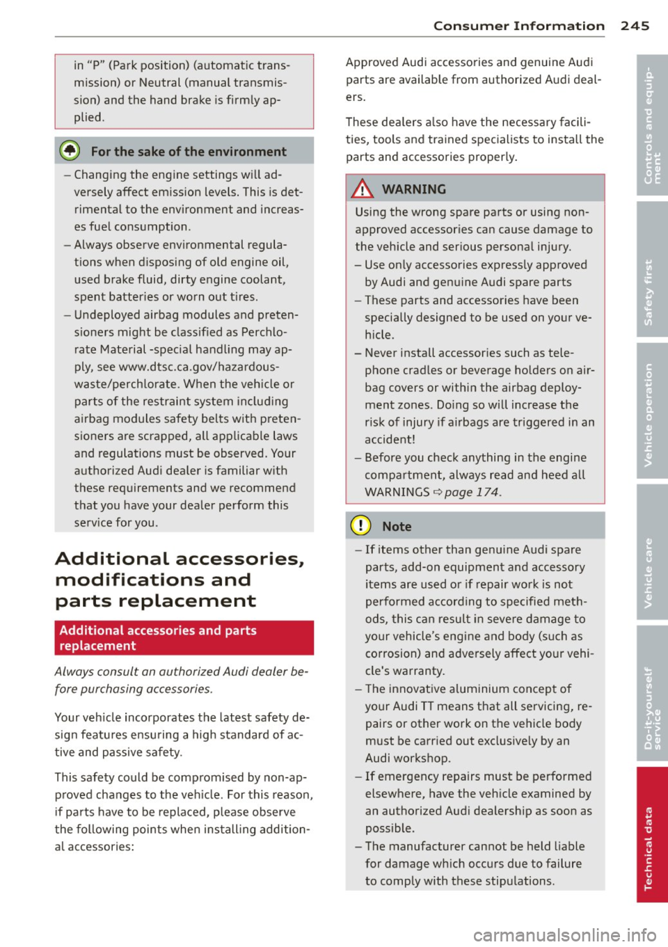 AUDI TT 2013 Owner´s Manual in "P" (Park position) (automatic trans
missi on) or Neutral (manual transmis
sion) and the hand brake is f irmly ap
plied .
@) For the sake of the environment
-Changi ng t he en AUDI TT 2013 Owner´s Manual in "P" (Park position) (automatic trans
missi on) or Neutral (manual transmis
sion) and the hand brake is f irmly ap
plied .
@) For the sake of the environment
-Changi ng t he en