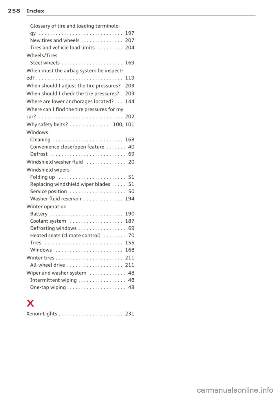 AUDI TT 2013 Owner´s Manual 258 Index
Glossary of tire and loading termino lo-
gy .. .. .... ............. .. .. .... .
197
New tires and wheels ...... .. .. .... . 207
Tires and vehicle load lim its .. .. ..... 20 AUDI TT 2013 Owner´s Manual 258 Index
Glossary of tire and loading termino lo-
gy .. .. .... ............. .. .. .... .
197
New tires and wheels ...... .. .. .... . 207
Tires and vehicle load lim its .. .. ..... 20