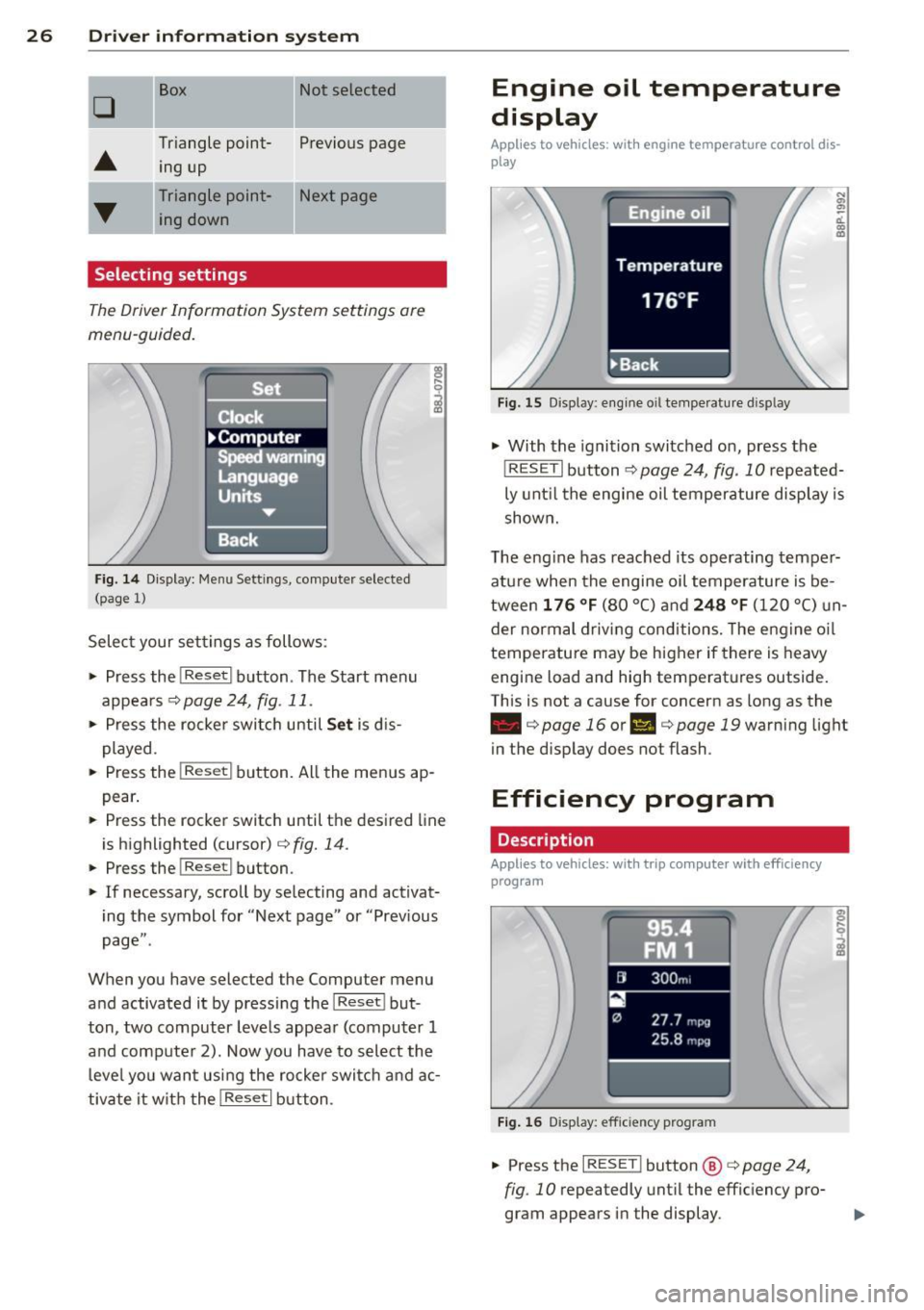 AUDI TT 2013 Owner´s Manual 26 Drive r information system
-I
10
Box Not selected
~
Triangle point- Previous page
ing up
Triangle point- Next page ing down
Selecting settings
Th e Driver Information System s AUDI TT 2013 Owner´s Manual 26 Drive r information system
-I
10
Box Not selected
~
Triangle point- Previous page
ing up
Triangle point- Next page ing down
Selecting settings
Th e Driver Information System s