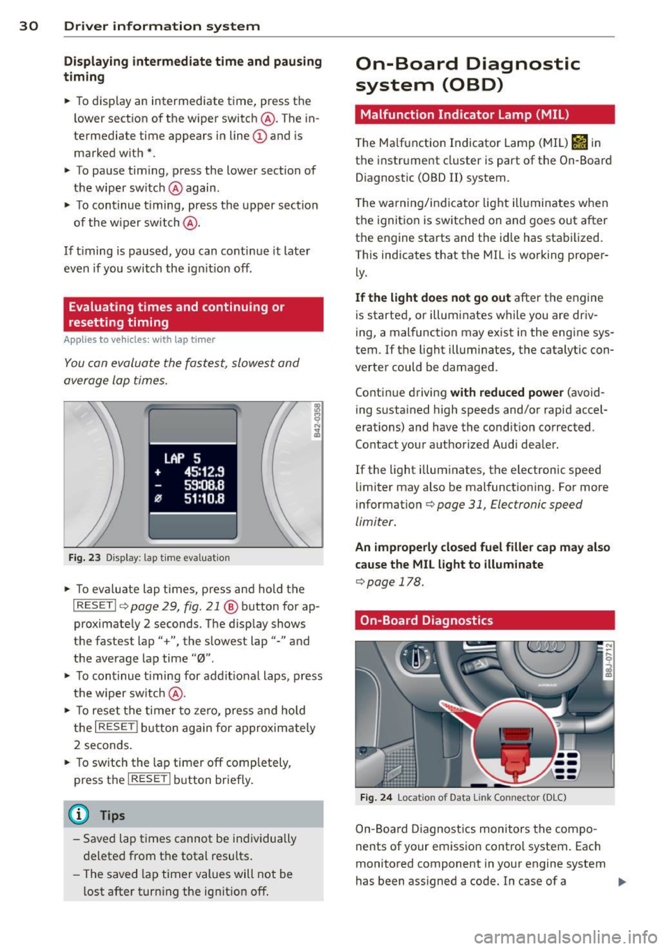 AUDI TT 2013 Owner´s Manual 30 Driver information system
Displaying intermediate time and pausing
timing
• To disp lay an intermediate time, press the
l ower section of the wiper switch @. The in
termediat AUDI TT 2013 Owner´s Manual 30 Driver information system
Displaying intermediate time and pausing
timing
• To disp lay an intermediate time, press the
l ower section of the wiper switch @. The in
termediat