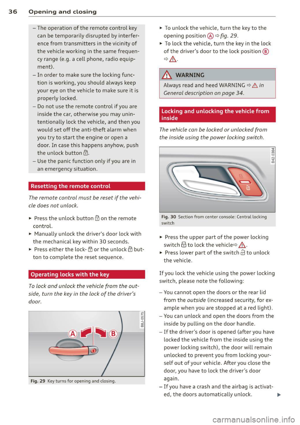 AUDI TT 2013 Owner´s Manual 36 Opening and closing
-The operation of the remote control key
can be temporarily disrupted by interfer
ence from transmitters in the vicinity of
the vehicle working in the sa AUDI TT 2013 Owner´s Manual 36 Opening and closing
-The operation of the remote control key
can be temporarily disrupted by interfer
ence from transmitters in the vicinity of
the vehicle working in the sa