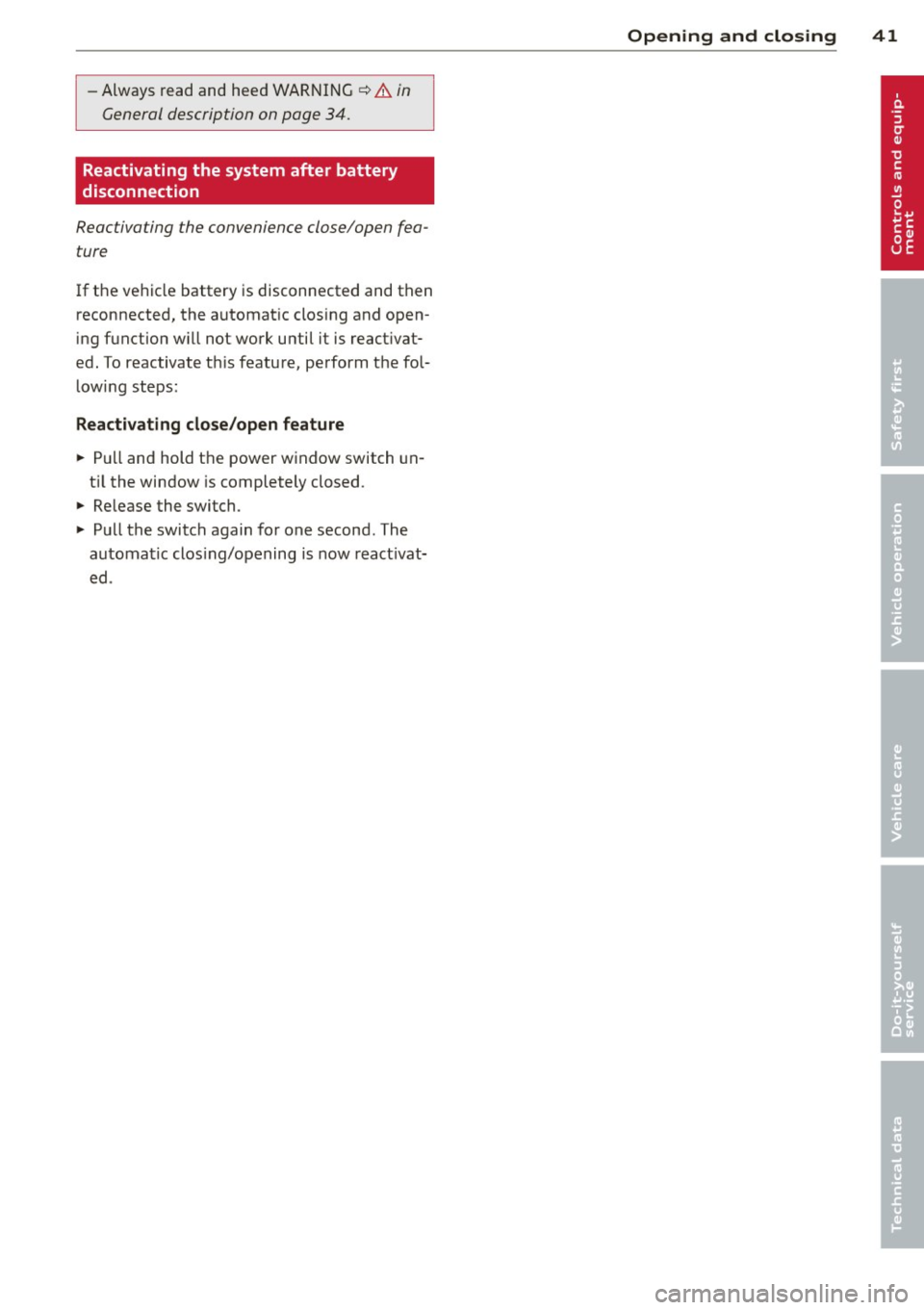 AUDI TT 2013 Owner´s Manual -Always read and hee d WARNI NG ¢ .&. in
General description on page 34 .
Reactivating the system after battery
disconnection
Reactivating the convenience close/open fea
ture
If t AUDI TT 2013 Owner´s Manual -Always read and hee d WARNI NG ¢ .&. in
General description on page 34 .
Reactivating the system after battery
disconnection
Reactivating the convenience close/open fea
ture
If t