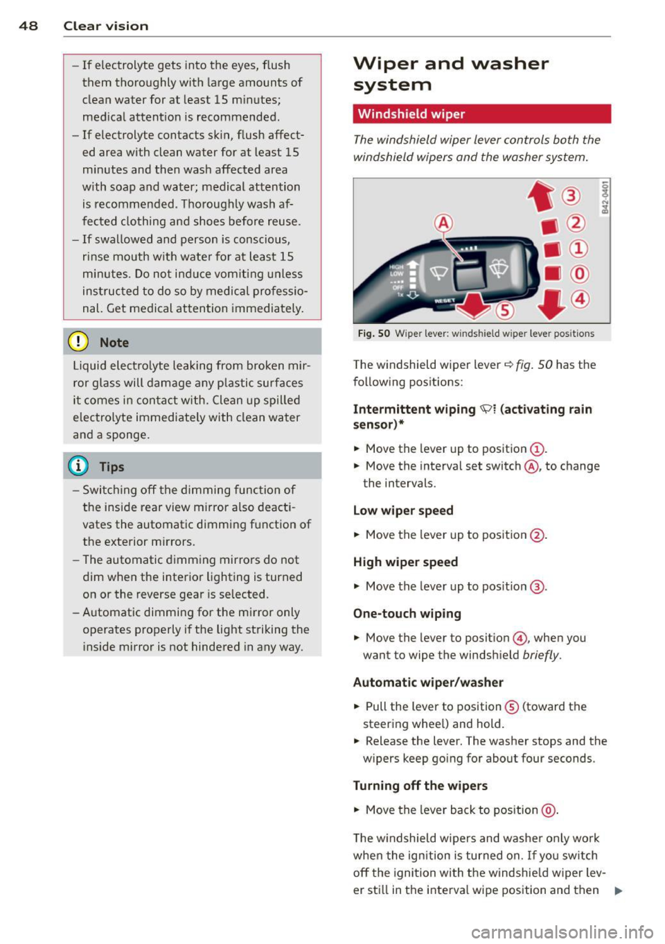 AUDI TT 2013 Owner´s Manual 48 Clear vis ion
- If electrolyte gets into the eyes, flush
them thoroughly with large amounts of
clean water for at least 15 m inutes;
med ica l attent ion is recommended .
- AUDI TT 2013 Owner´s Manual 48 Clear vis ion
- If electrolyte gets into the eyes, flush
them thoroughly with large amounts of
clean water for at least 15 m inutes;
med ica l attent ion is recommended .
-