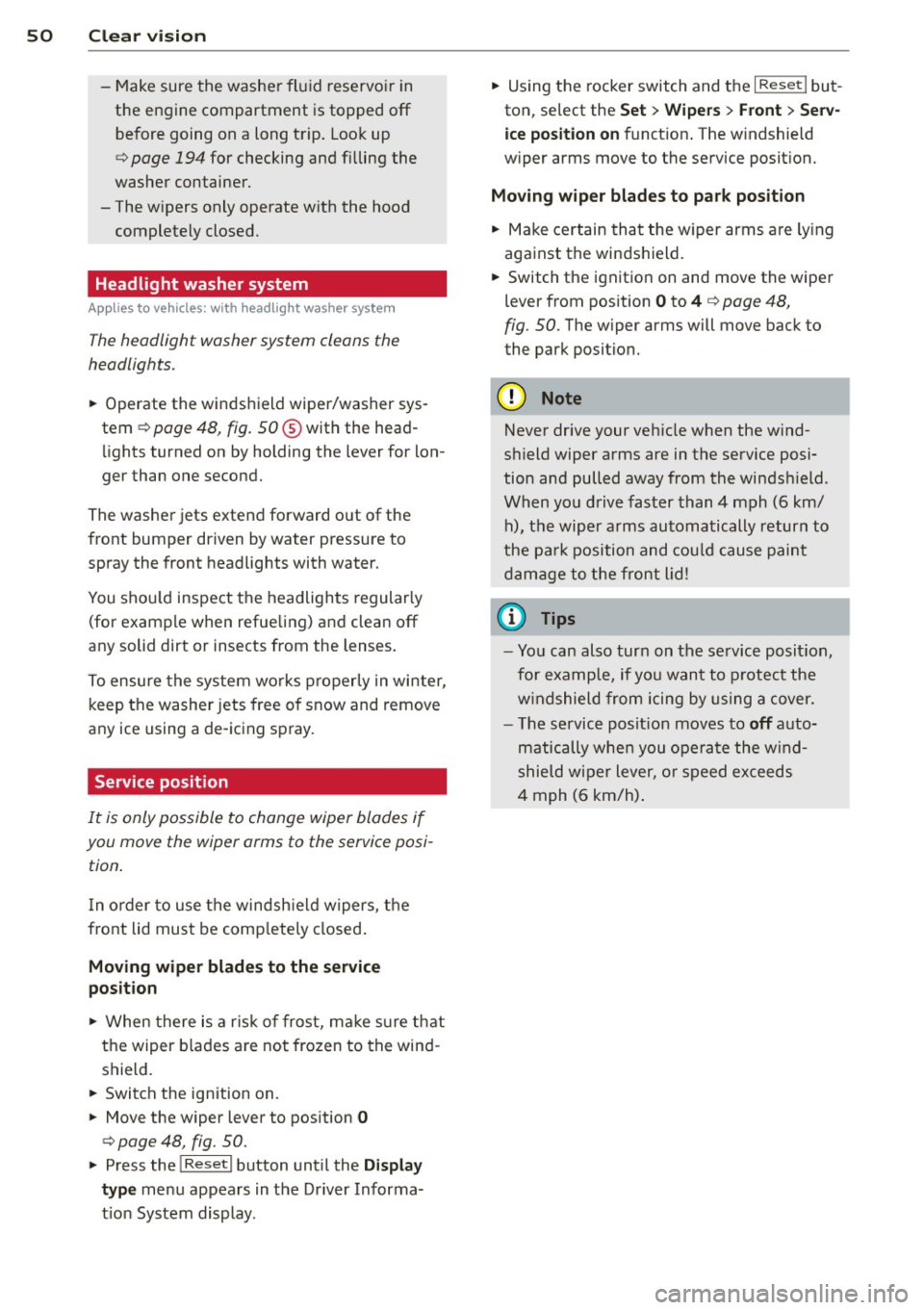 AUDI TT 2013 Owner´s Manual 50 Clear vis ion
- Make sure the washe r fl ui d reservoi r in
the engine compartment is topped
off
before going on a long t rip . L oo k up
c:> page 194 for checking and fi lling t AUDI TT 2013 Owner´s Manual 50 Clear vis ion
- Make sure the washe r fl ui d reservoi r in
the engine compartment is topped
off
before going on a long t rip . L oo k up
c:> page 194 for checking and fi lling t