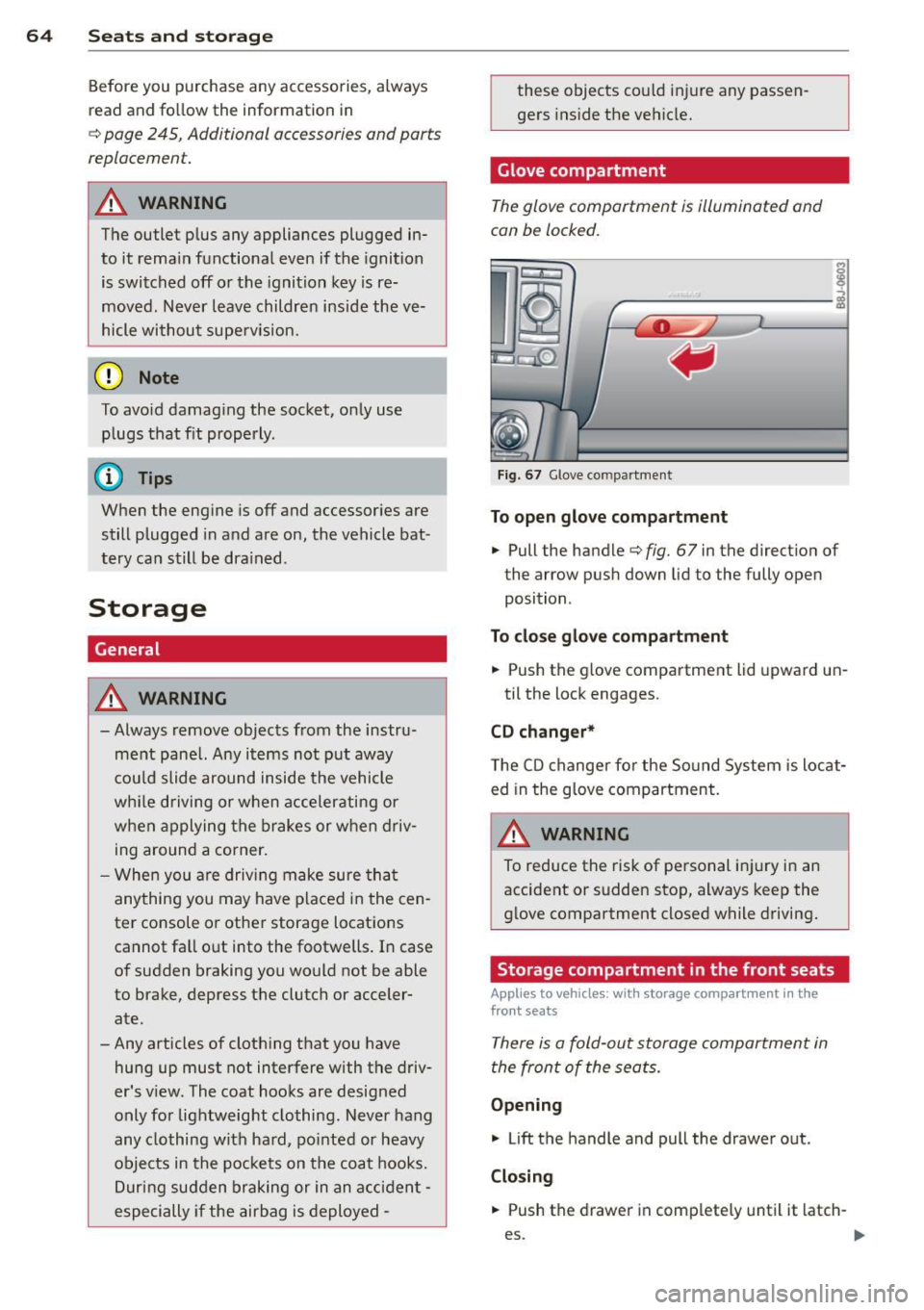AUDI TT 2013  Owner´s Manual 64  Seats  and  storage 
Before  you  purchase  any  accessories,  a lways 
read  and  fo llow the  information  in 
c::> page  245,  Additional  accessories  and  parts 
replacement. 
A WARNING 
The 