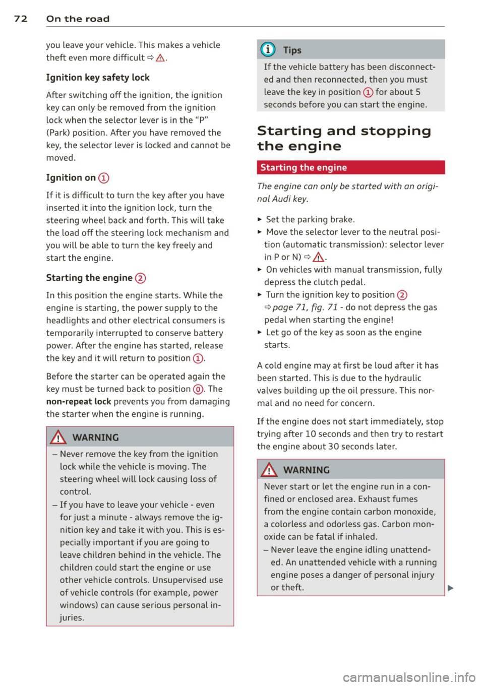 AUDI TT 2013 Owner´s Manual 72 On the road
you leave your veh icle . This makes a vehicle
theft even more difficult ¢ .&. .
Ignition ke y saf ety lock
After swi tching off the ignition, the ig nit ion
key can o AUDI TT 2013 Owner´s Manual 72 On the road
you leave your veh icle . This makes a vehicle
theft even more difficult ¢ .&. .
Ignition ke y saf ety lock
After swi tching off the ignition, the ig nit ion
key can o