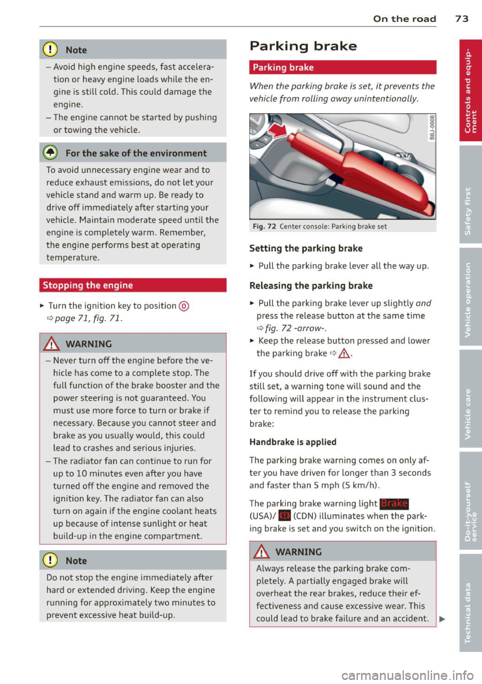 AUDI TT 2013 Owner´s Manual CD Note
-Avoid high engine speeds, fast accelera
tion or heavy engine loads whi le the en
gine is still cold. This could damage the
engine.
- The engine cannot be started by push AUDI TT 2013 Owner´s Manual CD Note
-Avoid high engine speeds, fast accelera
tion or heavy engine loads whi le the en
gine is still cold. This could damage the
engine.
- The engine cannot be started by push