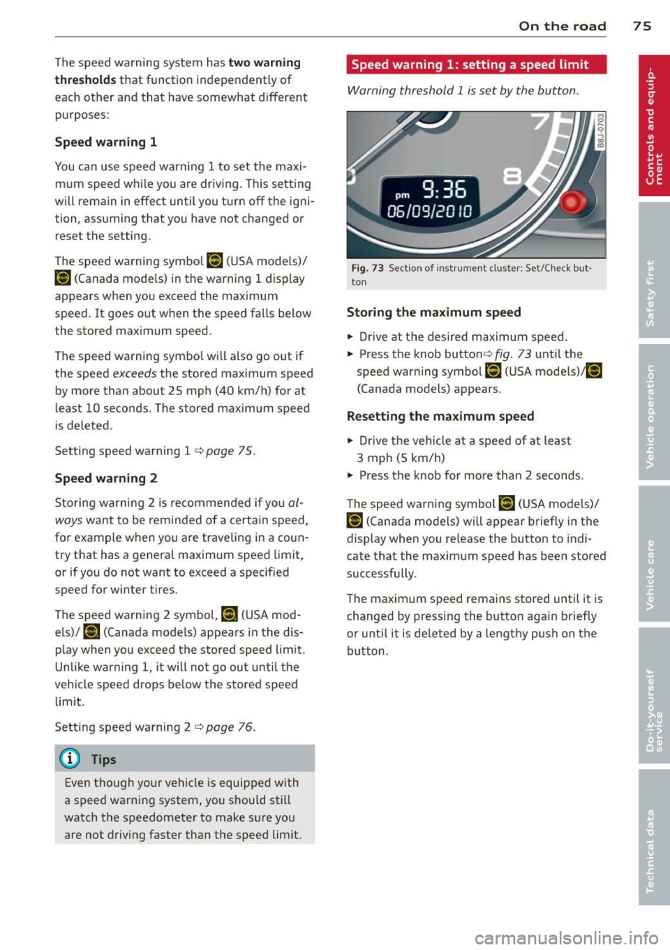 AUDI TT 2013 Owner´s Manual The speed warning system has two warning
thresholds
that function independently of
each other and that have somewhat different
purposes:
Speed warning 1
You can use speed warn ing 1 to AUDI TT 2013 Owner´s Manual The speed warning system has two warning
thresholds
that function independently of
each other and that have somewhat different
purposes:
Speed warning 1
You can use speed warn ing 1 to