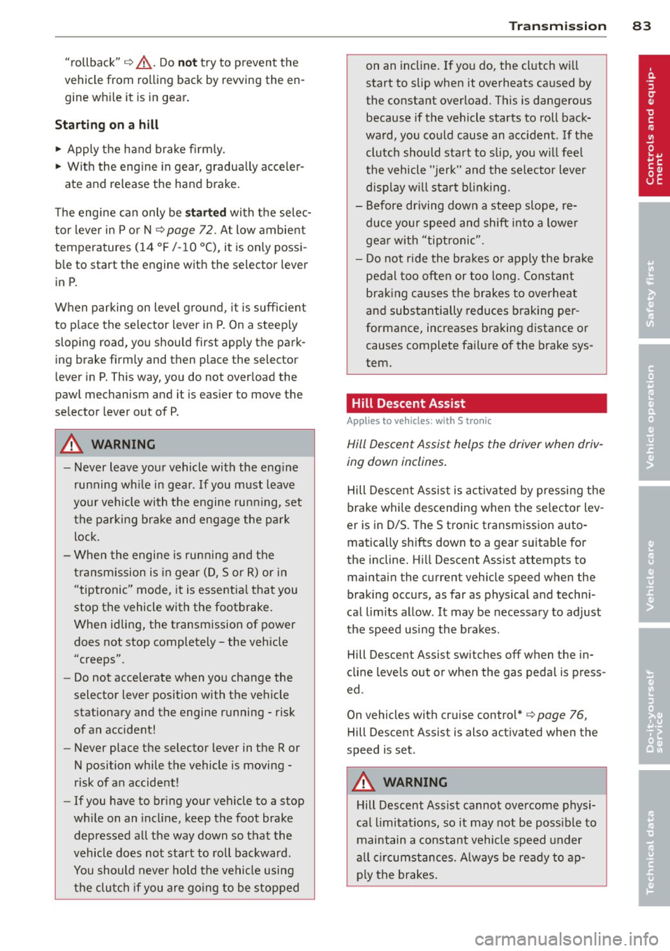 AUDI TT 2013 Owner´s Manual "rollback" 9 &,. Do not try to prevent the
vehicle from ro lling back by revving the en
gine wh ile it is in gear .
Starting on a h ill
.,. Apply the hand brake firm ly .
.,. AUDI TT 2013 Owner´s Manual "rollback" 9 &,. Do not try to prevent the
vehicle from ro lling back by revving the en
gine wh ile it is in gear .
Starting on a h ill
.,. Apply the hand brake firm ly .
.,.
