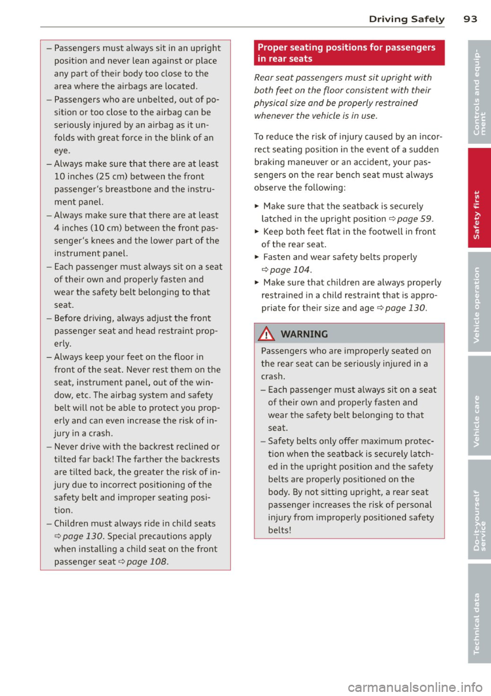 AUDI TT 2013 Owner´s Manual -Passengers must always sit in an upright
position and never lean against or place
any part of their body too close to the
area where the airbags are located.
- Passengers AUDI TT 2013 Owner´s Manual -Passengers must always sit in an upright
position and never lean against or place
any part of their body too close to the
area where the airbags are located.
- Passengers