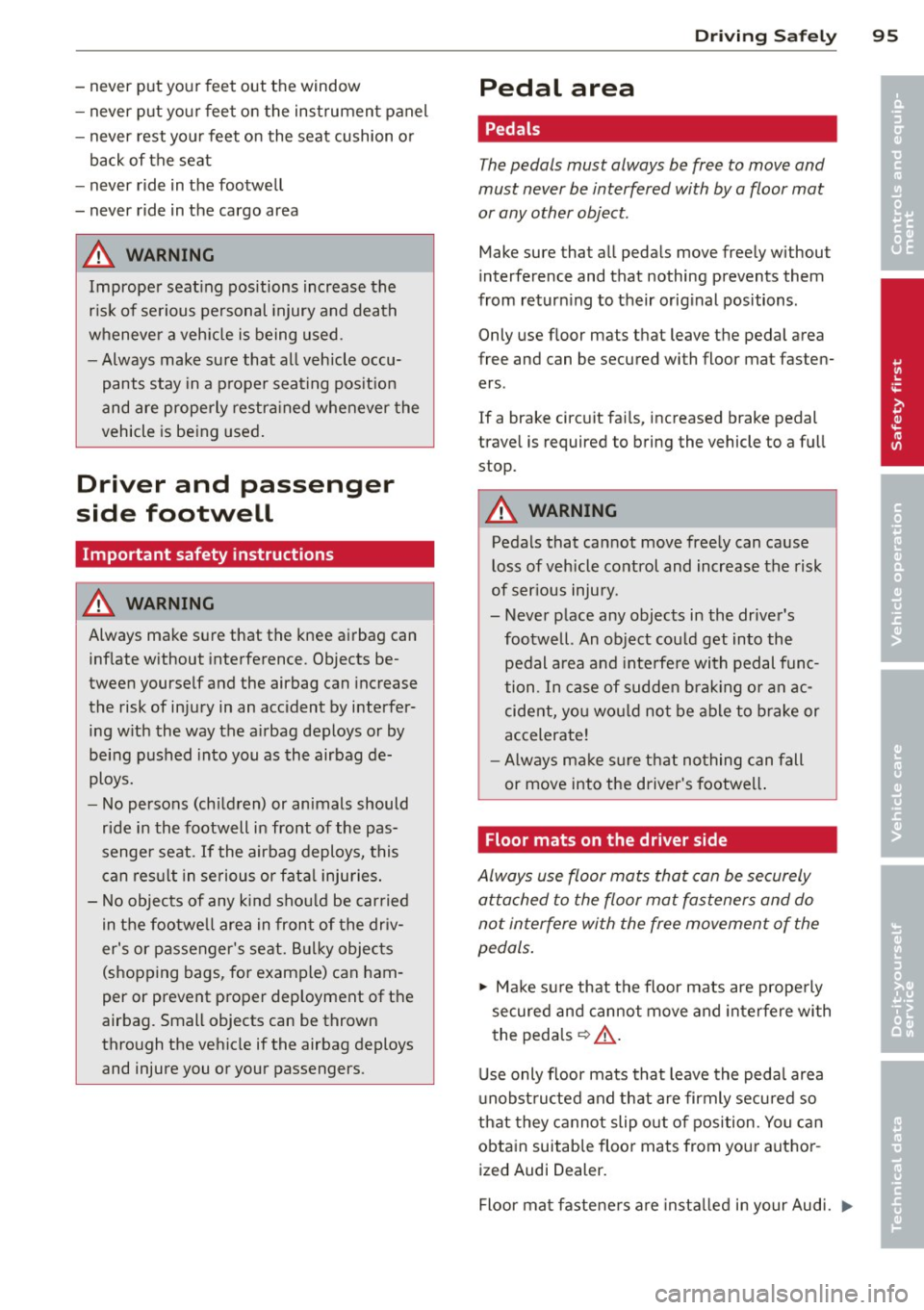 AUDI TT 2013 Owner´s Manual -never put you r feet out the window
- never put your feet on the instrument panel
- never rest your feet on the seat cushion o r
back of the seat
- never ride in the foot AUDI TT 2013 Owner´s Manual -never put you r feet out the window
- never put your feet on the instrument panel
- never rest your feet on the seat cushion o r
back of the seat
- never ride in the foot