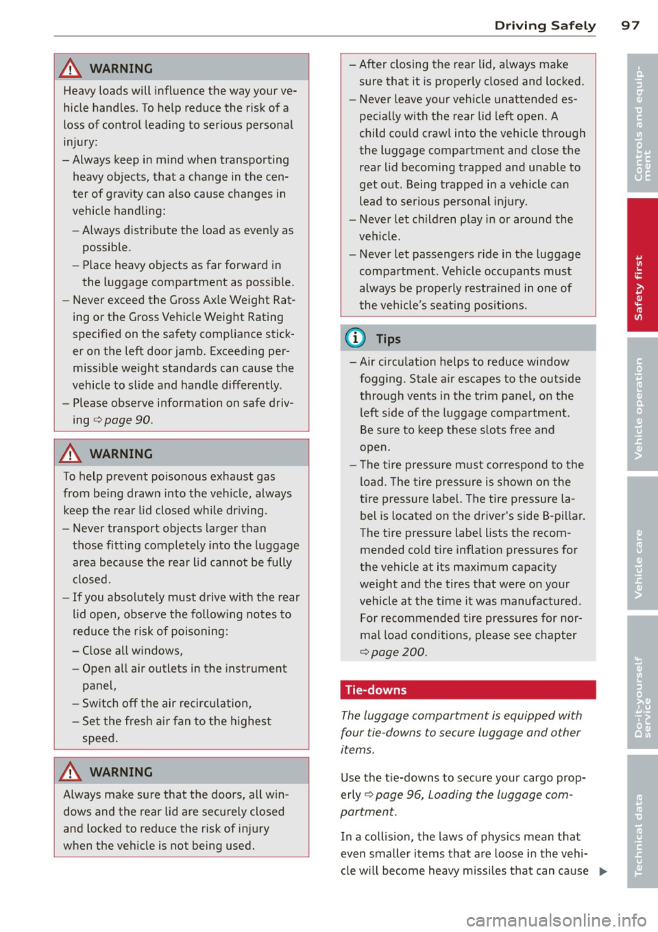 AUDI TT 2013 Owner´s Manual A WARNING ,~
Heavy loads will influence the way your ve
hicle handles. To help reduce the r isk of a
loss of control leading to ser ious personal
injury:
-Always keep in m ind AUDI TT 2013 Owner´s Manual A WARNING ,~
Heavy loads will influence the way your ve
hicle handles. To help reduce the r isk of a
loss of control leading to ser ious personal
injury:
-Always keep in m ind