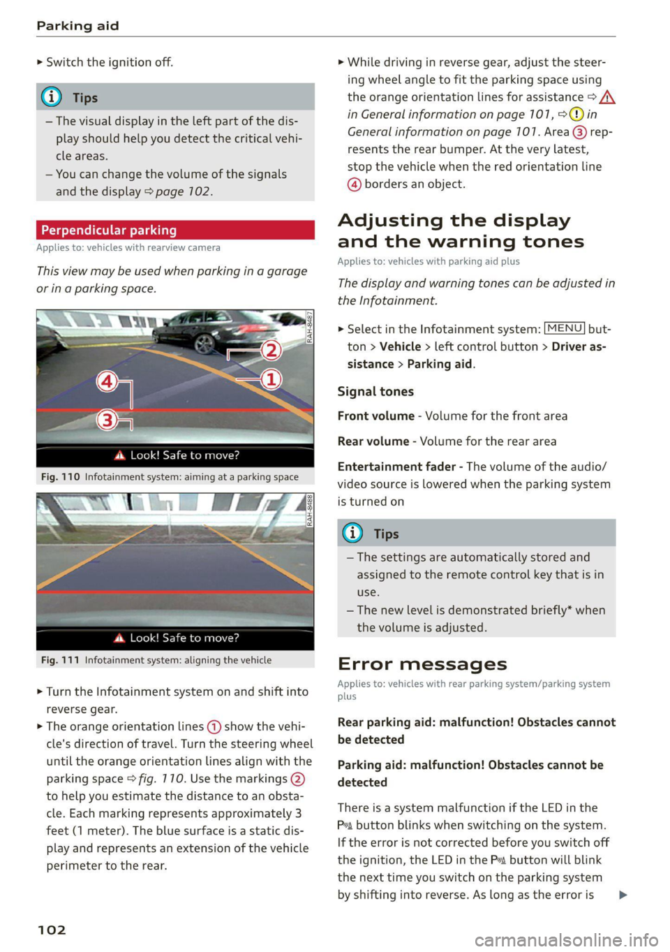 AUDI TT 2021  Owner´s Manual Parking aid 
  
> Switch the ignition off. 
iG) Tips 
— The visual display in the left part of the dis- 
play should help you detect the critical vehi- 
cle areas. 
— You can change the volume of 