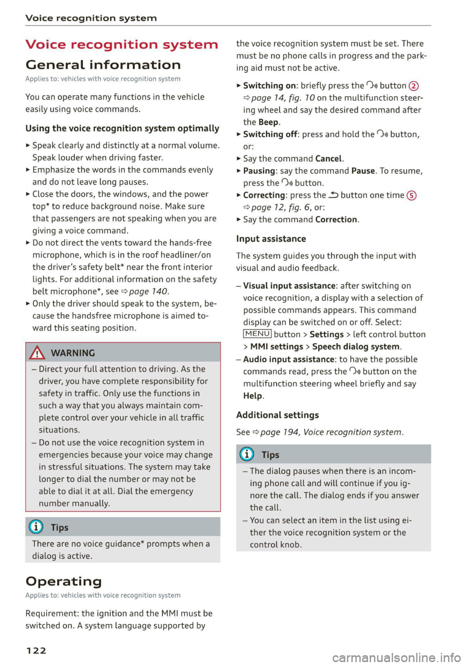 AUDI TT 2021  Owner´s Manual Voice recognition system 
  
Voice recognition system 
General information 
Applies to: vehicles with voice recognition system 
You can operate many functions in the vehicle 
easily using voice comman