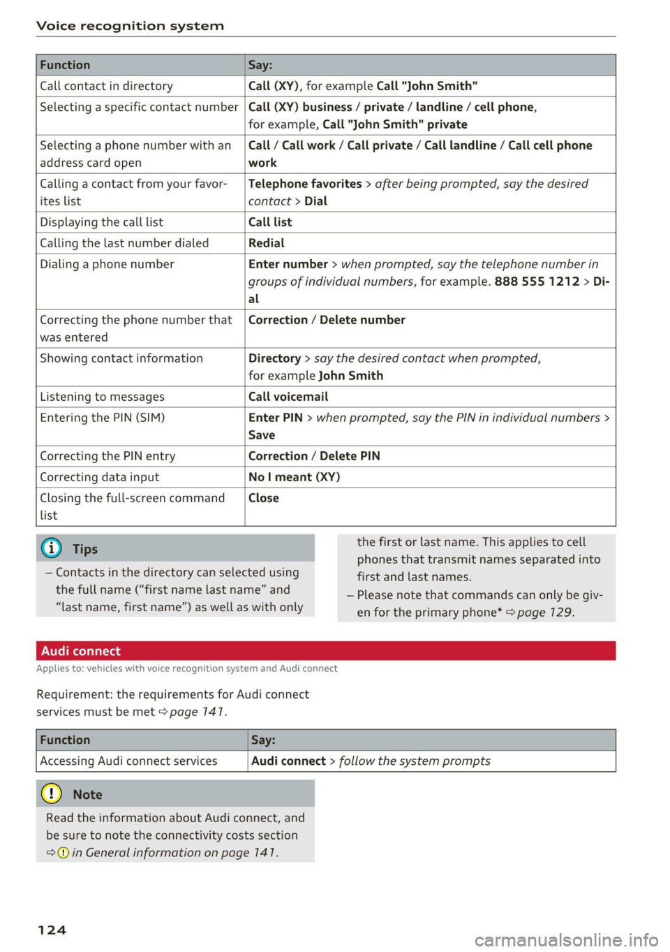 AUDI TT 2021 Owner´s Manual Voice recognition system
Function Say:
Call contact in directory Call (XY), for example Call "John Smith"
Selecting a specific contact number Call (XY) business / private / land AUDI TT 2021 Owner´s Manual Voice recognition system
Function Say:
Call contact in directory Call (XY), for example Call "John Smith"
Selecting a specific contact number Call (XY) business / private / land