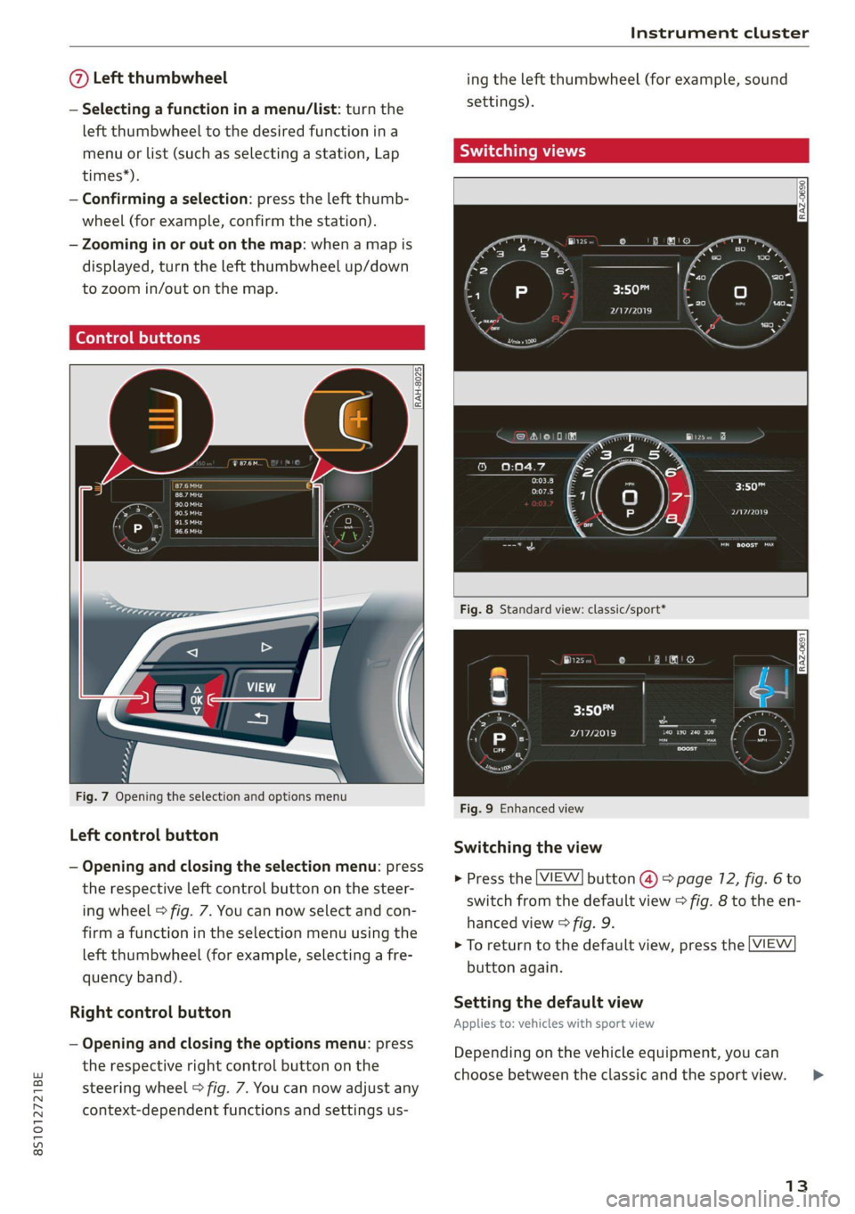 AUDI TT 2021  Owner´s Manual 8S1012721BE 
Instrument cluster 
  
@ Left thumbwheel ing the left thumbwheel (for example, sound 
— Selecting a function in a menu/lList: turn the settings). 
left thumbwheel to the desired functio