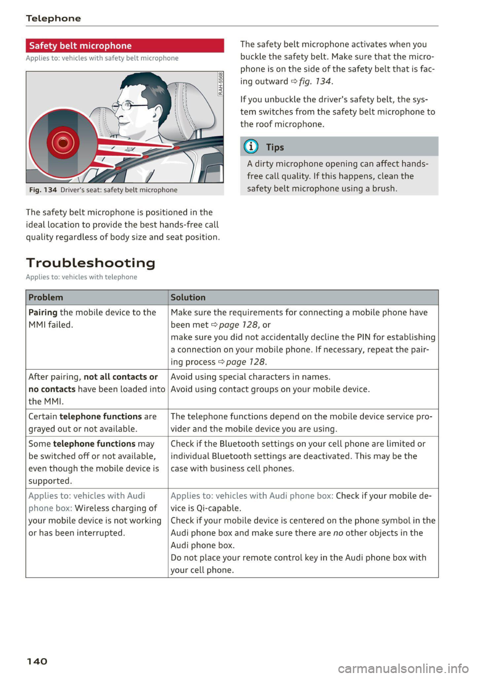 AUDI TT 2021 Owner´s Manual Telephone
Safety belt microphone
Applies to: vehicles with safety belt microphone
z 8 8 | z| | |
Fig. 134 Driver's seat: safety belt microphone
The safety belt microphone is position AUDI TT 2021 Owner´s Manual Telephone
Safety belt microphone
Applies to: vehicles with safety belt microphone
z 8 8 | z| | |
Fig. 134 Driver's seat: safety belt microphone
The safety belt microphone is position