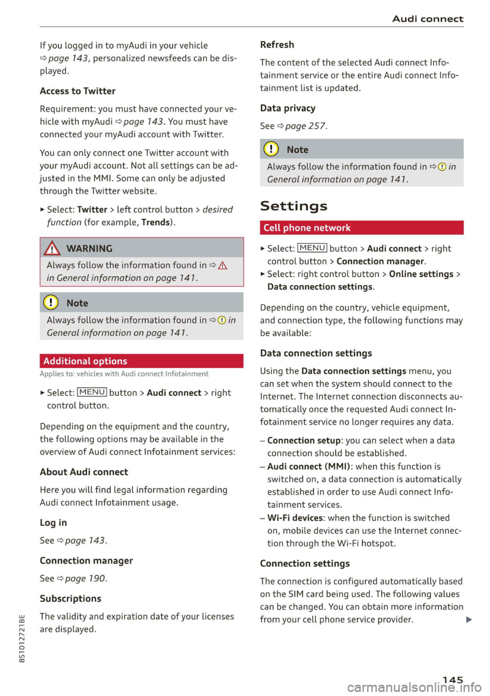 AUDI TT 2021 Owner´s Manual 8S1012721BE
Audi connect
If you logged in to myAudi in your vehicle
=> page 143, personalized newsfeeds can be dis-
played.
Access to Twitter
Requirement: you must have connected your ve-
hi AUDI TT 2021 Owner´s Manual 8S1012721BE
Audi connect
If you logged in to myAudi in your vehicle
=> page 143, personalized newsfeeds can be dis-
played.
Access to Twitter
Requirement: you must have connected your ve-
hi