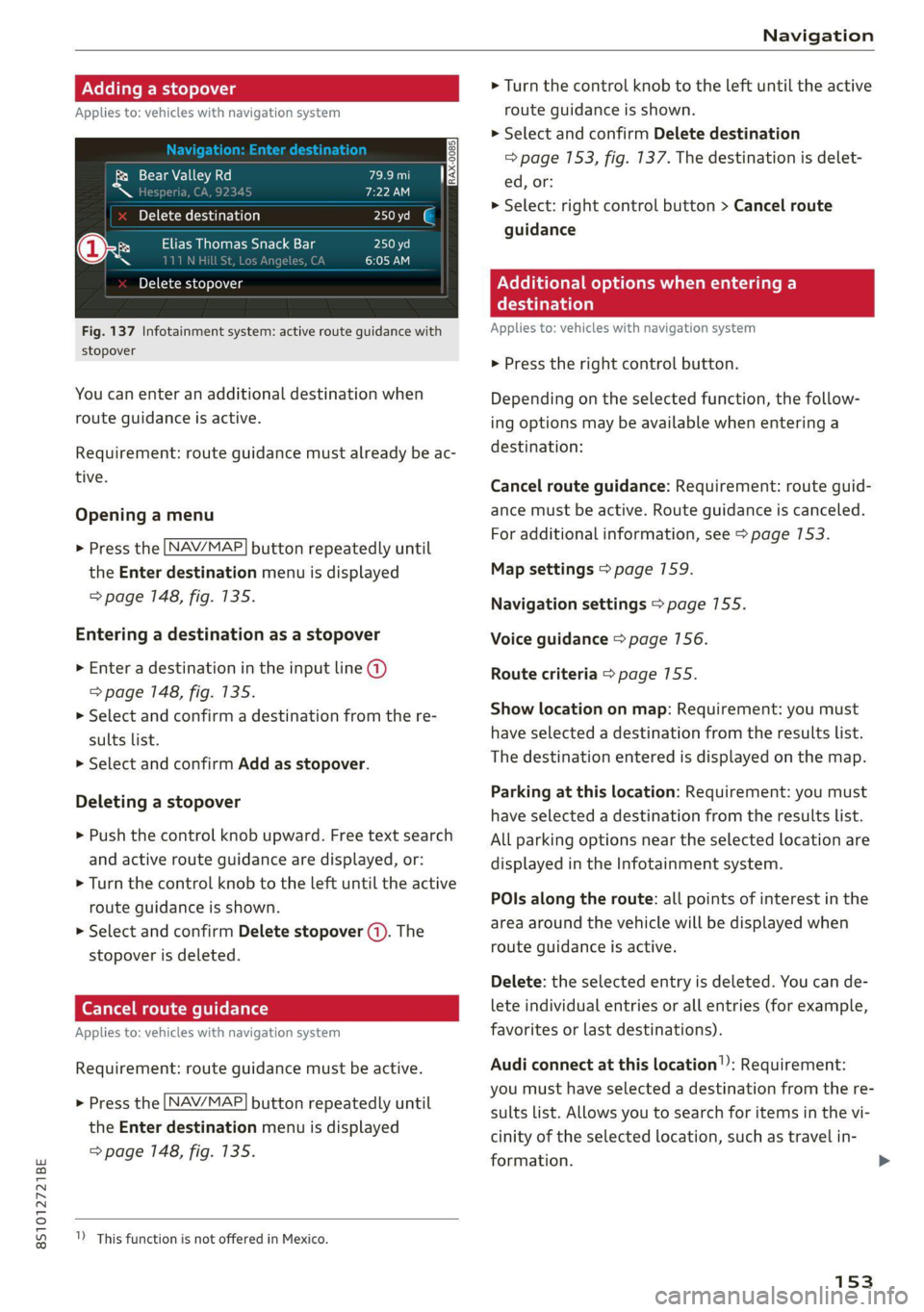 AUDI TT 2021 Owner´s Manual 8S1012721BE
Navigation
Adding a stopover
Applies to: vehicles with navigation system
Bear Valley Rd
Delete destination
Elias Thomas Snack Bar
I 7
Delete stopover
Fig. 137 Infotainment s AUDI TT 2021 Owner´s Manual 8S1012721BE
Navigation
Adding a stopover
Applies to: vehicles with navigation system
Bear Valley Rd
Delete destination
Elias Thomas Snack Bar
I 7
Delete stopover
Fig. 137 Infotainment s