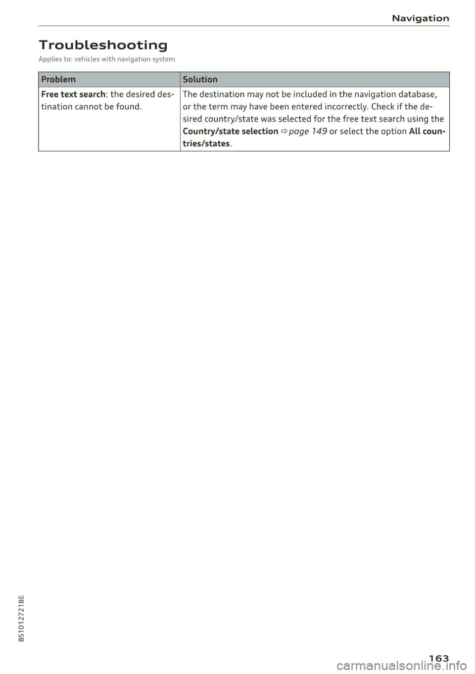 AUDI TT 2021 Owner´s Manual 851012721BE
Navigation
Troubleshooting
Applies to: vehicles with navigation system
Free text search: the desired des- | The destination may not be included in the navigation database,
tinat AUDI TT 2021 Owner´s Manual 851012721BE
Navigation
Troubleshooting
Applies to: vehicles with navigation system
Free text search: the desired des- | The destination may not be included in the navigation database,
tinat